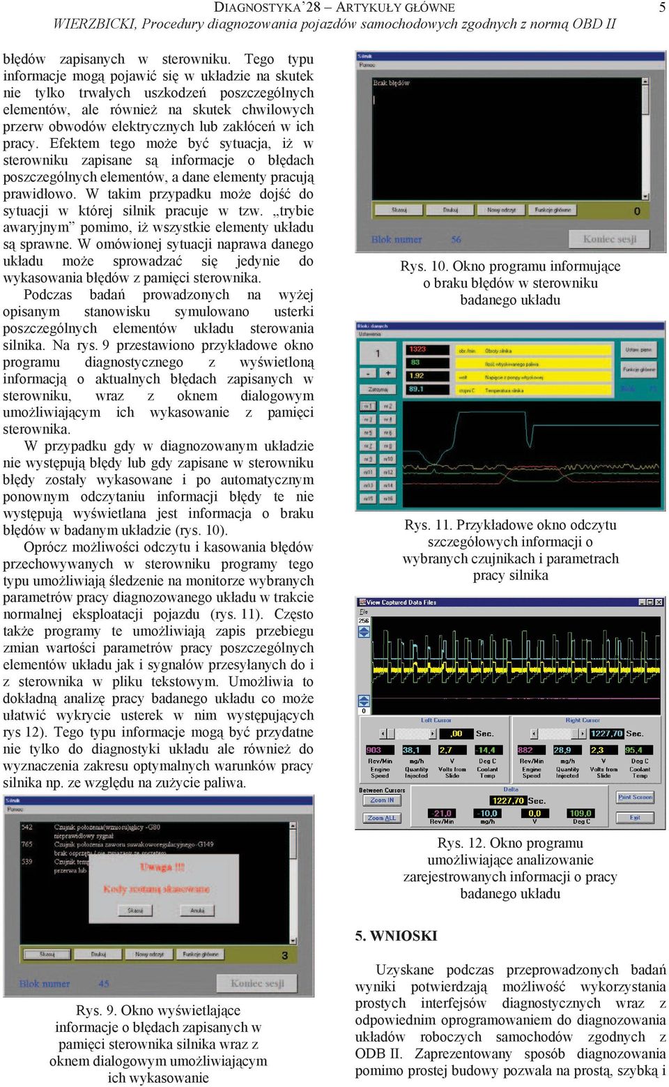 Efektem tego mo e by sytuacja, i w sterowniku zapisane s informacje o b dach poszczególnych elementów, a dane elementy pracuj prawid owo.