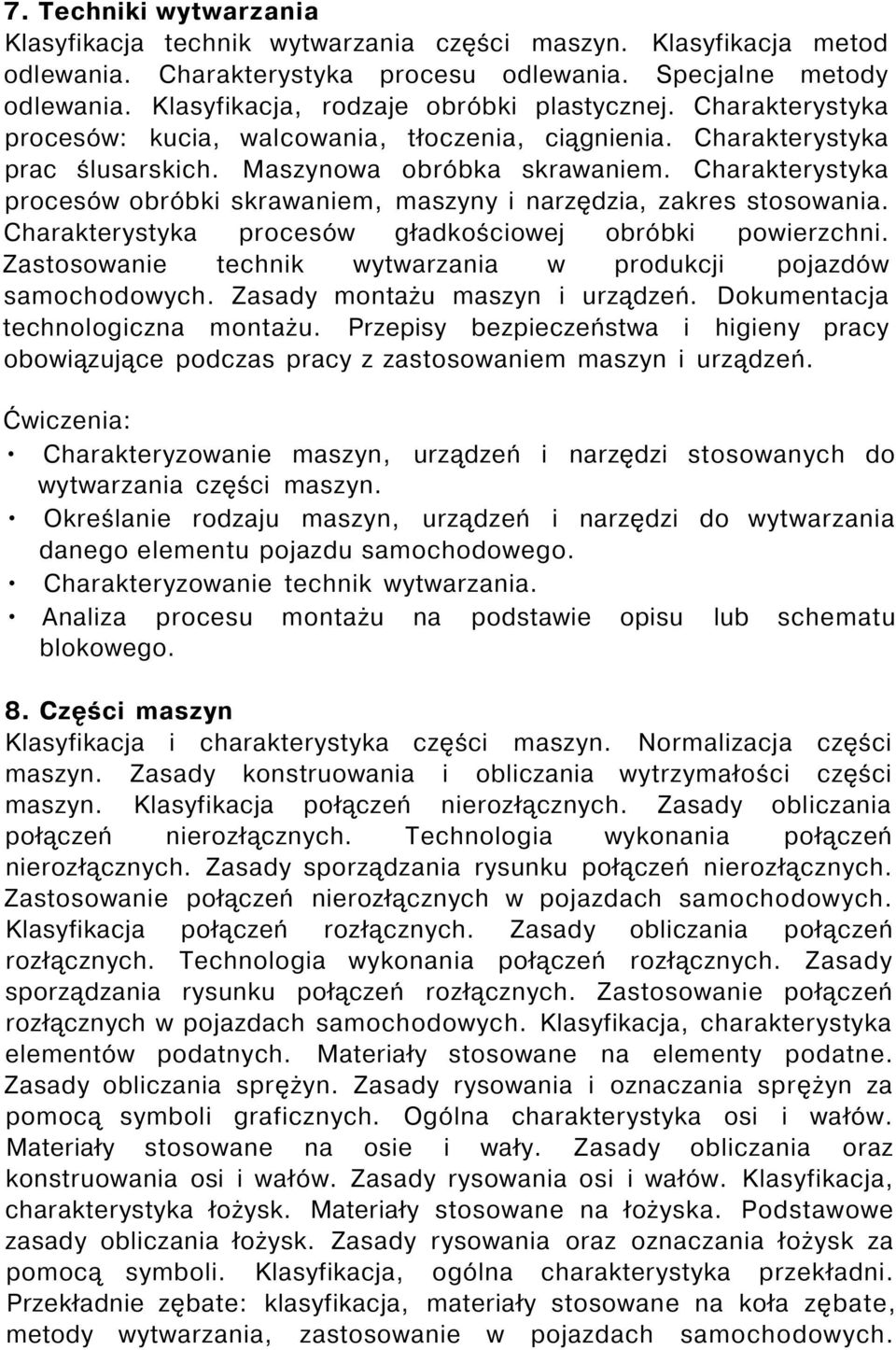 Charakterystyka procesów obróbki skrawaniem, maszyny i narzędzia, zakres stosowania. Charakterystyka procesów gładkościowej obróbki powierzchni.