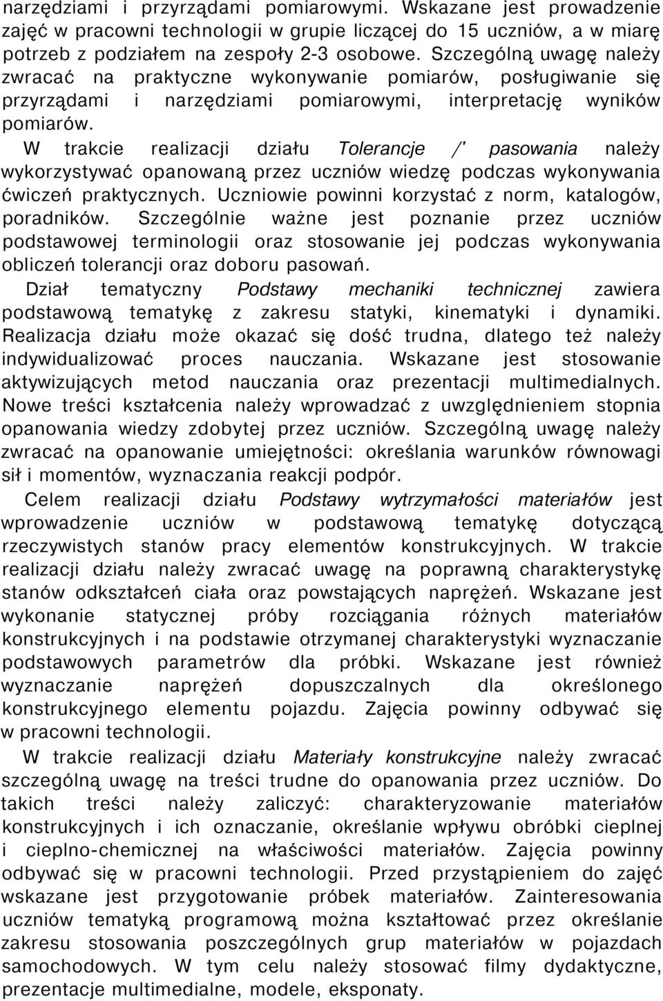 W trakcie realizacji działu Tolerancje /' pasowania należy wykorzystywać opanowaną przez uczniów wiedzę podczas wykonywania ćwiczeń praktycznych.