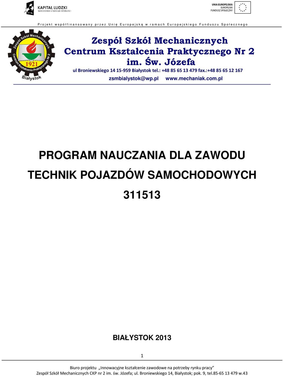 : +48 85 65 13 479 fa.:+48 85 65 12 167 zsmbialystok@wp.pl www.