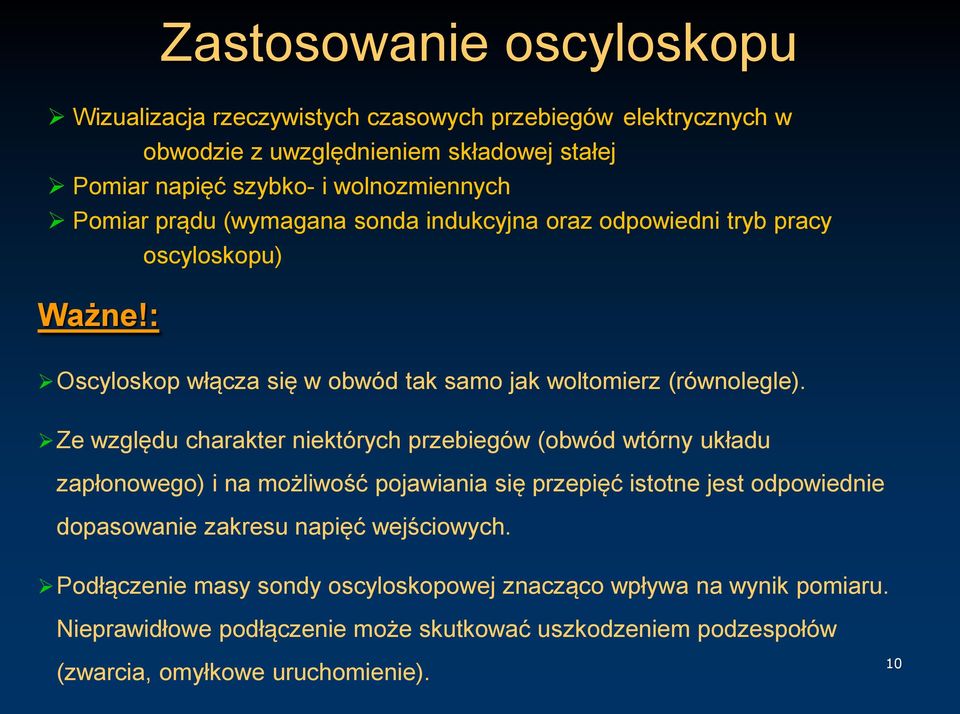 Ze względu charakter niektórych przebiegów (obwód wtórny układu zapłonowego) i na możliwość pojawiania się przepięć istotne jest odpowiednie dopasowanie zakresu napięć