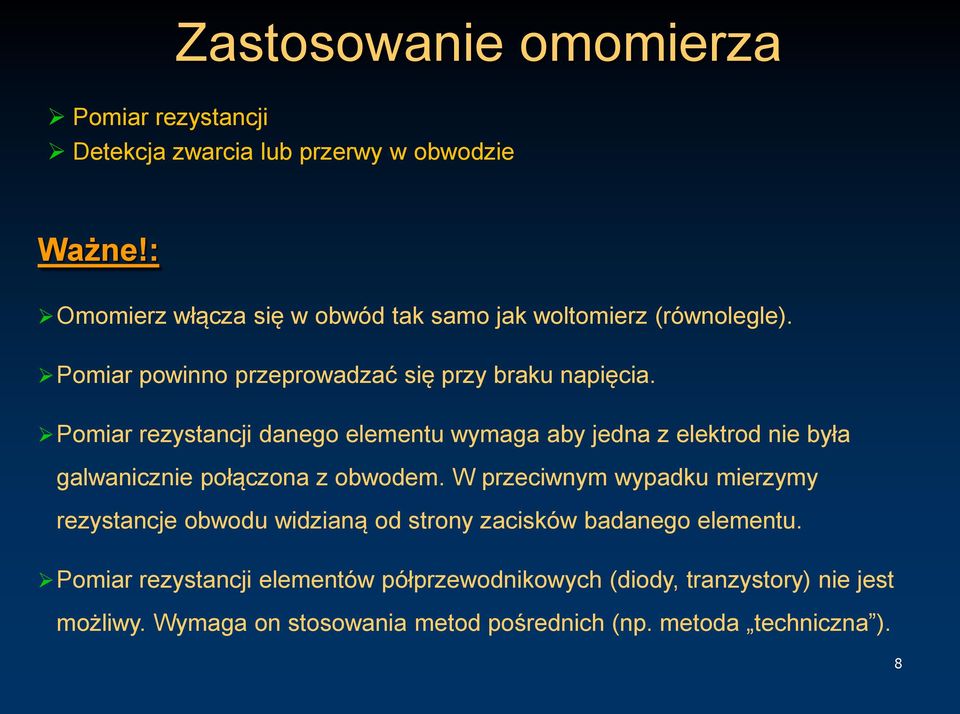 Pomiar rezystancji danego elementu wymaga aby jedna z elektrod nie była galwanicznie połączona z obwodem.