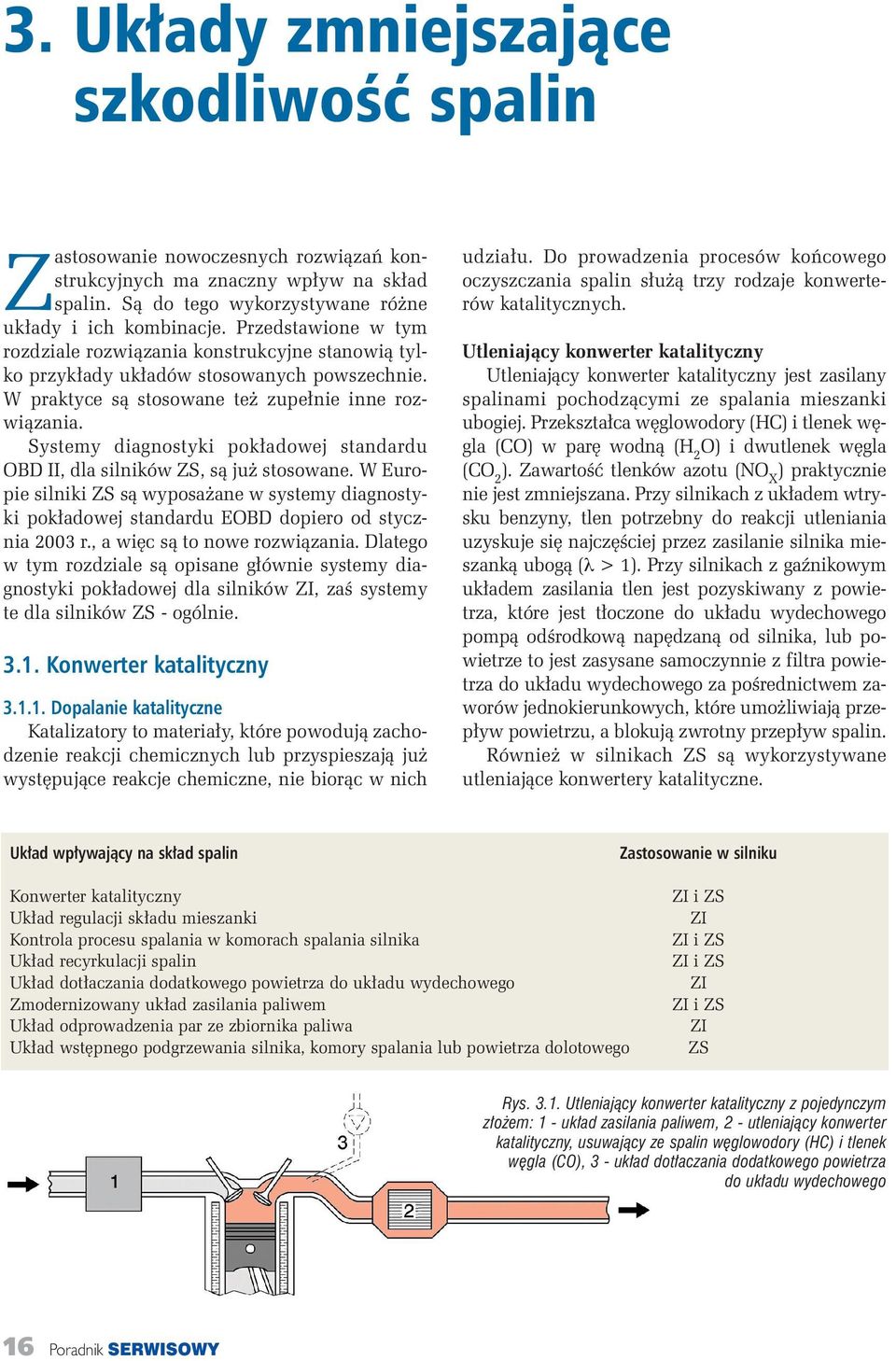 Systemy diagnostyki pok adowej standardu OBD II, dla silników ZS, sà ju stosowane. W Europie silniki ZS sà wyposa ane w systemy diagnostyki pok adowej standardu EOBD dopiero od stycznia 2003 r.