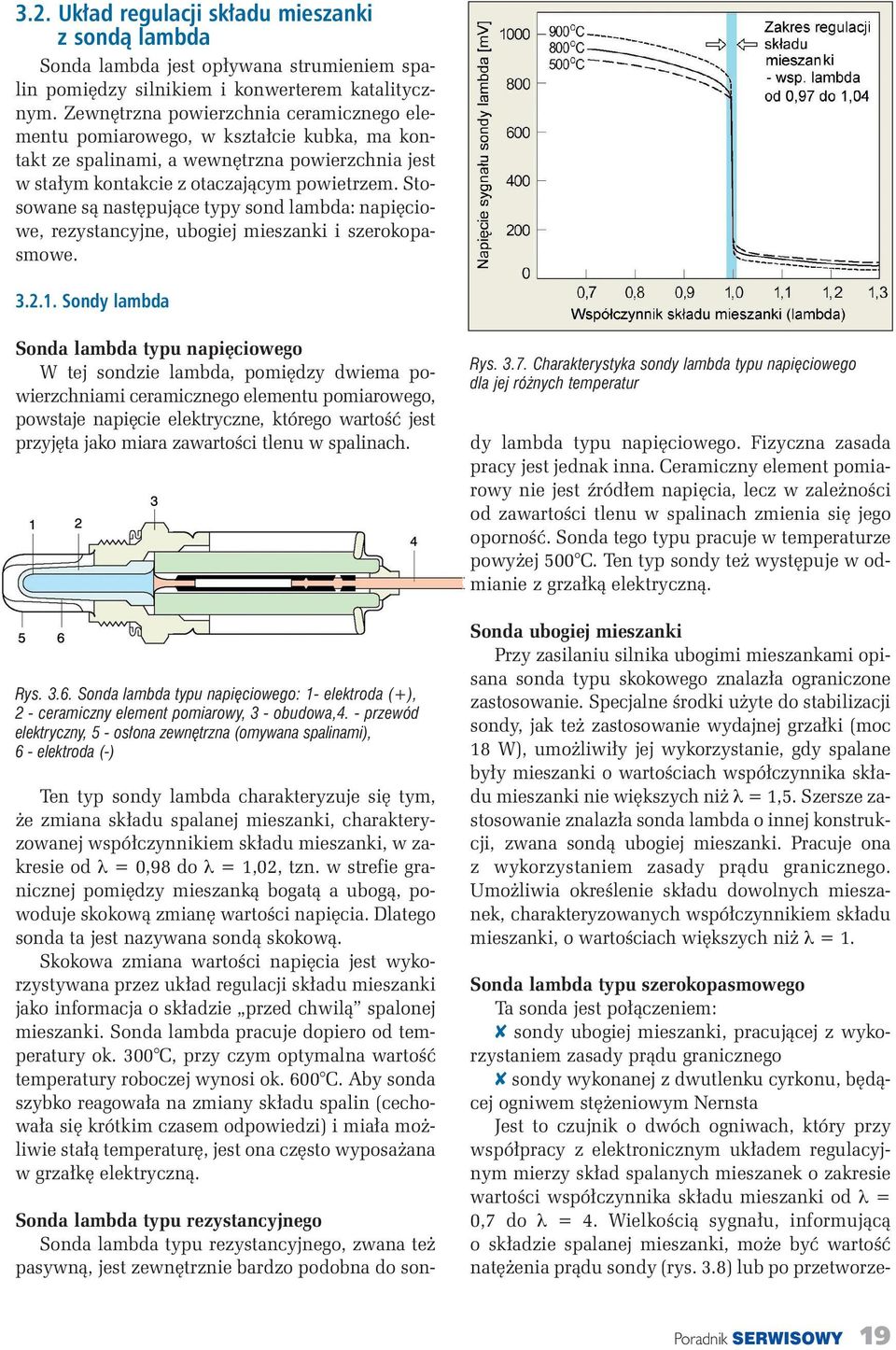 Stosowane sà nast pujàce typy sond lambda: napi ciowe, rezystancyjne, ubogiej mieszanki i szerokopasmowe. 3.2.1.
