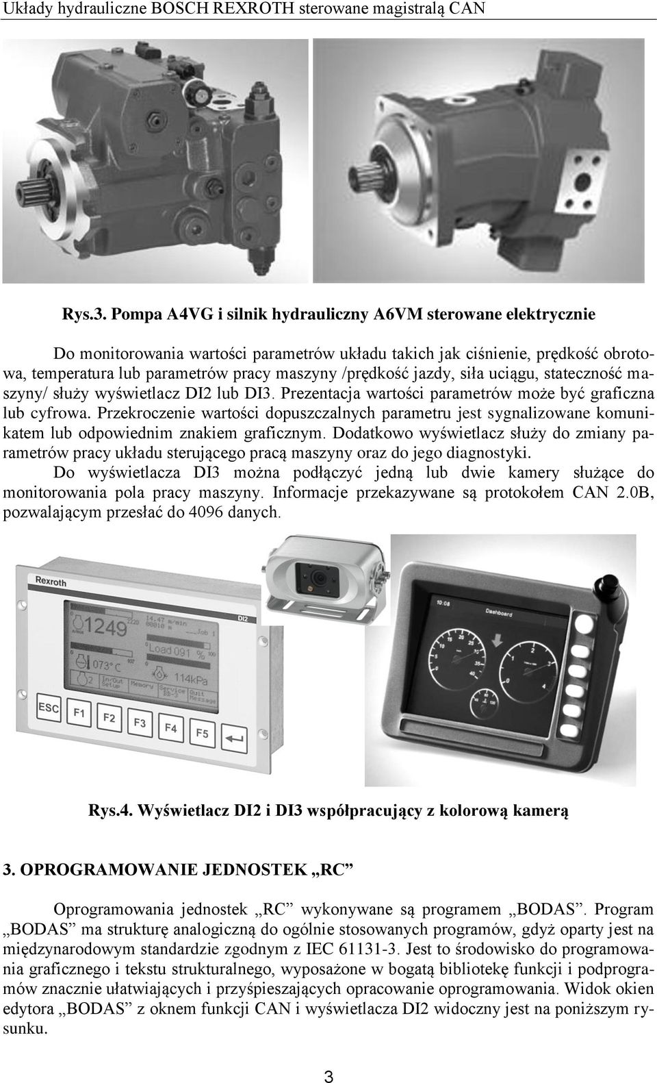 jazdy, siła uciągu, stateczność maszyny/ służy wyświetlacz DI2 lub DI3. Prezentacja wartości parametrów może być graficzna lub cyfrowa.