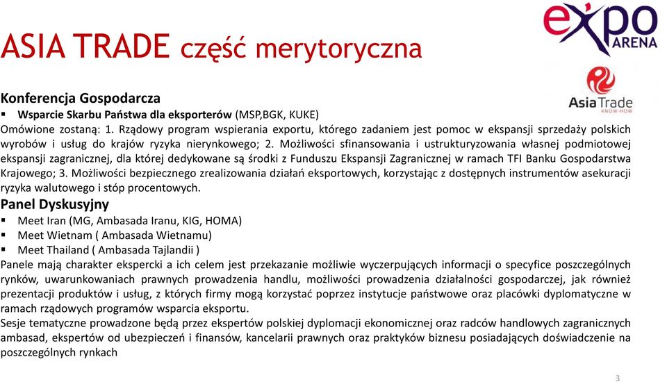 Możliwości sfinansowania i ustrukturyzowania własnej podmiotowej ekspansji zagranicznej, dla której dedykowane są środki z Funduszu Ekspansji Zagranicznej w ramach TFI Banku Gospodarstwa Krajowego; 3.