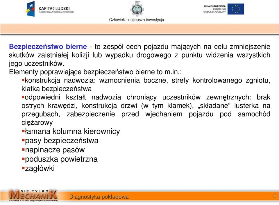 : konstrukcja nadwozia: wzmocnienia boczne, strefy kontrolowanego zgniotu, klatka bezpieczeństwa odpowiedni kształt nadwozia chroniący uczestników