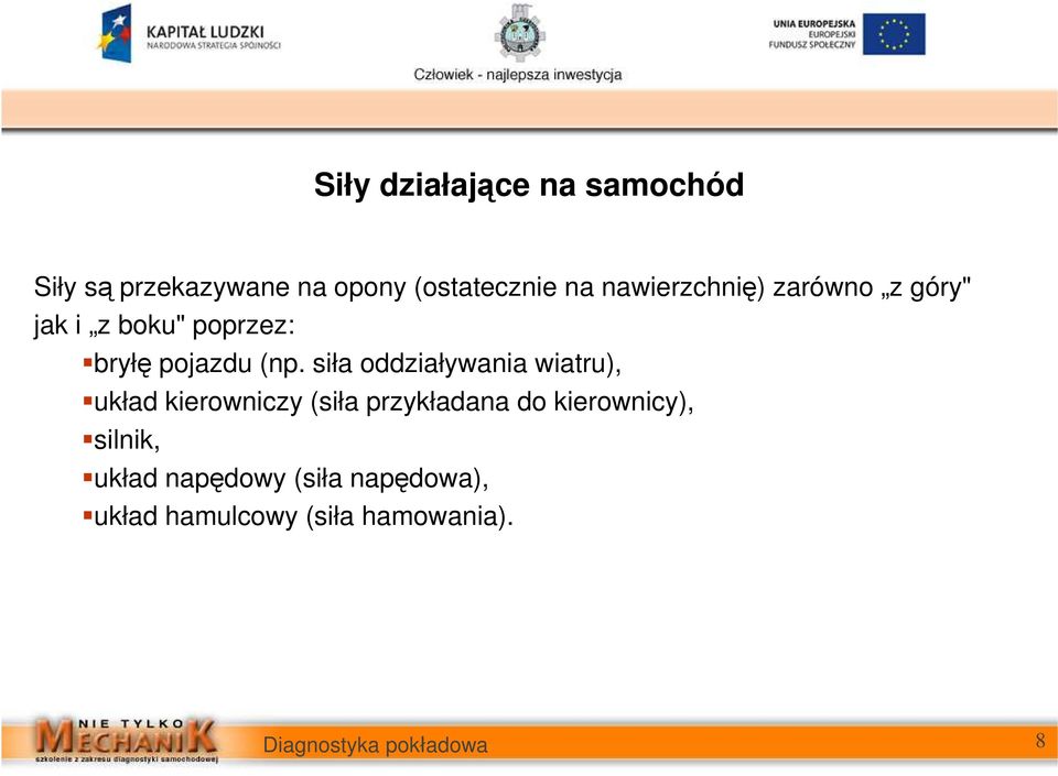 siła oddziaływania wiatru), układ kierowniczy (siła przykładana do