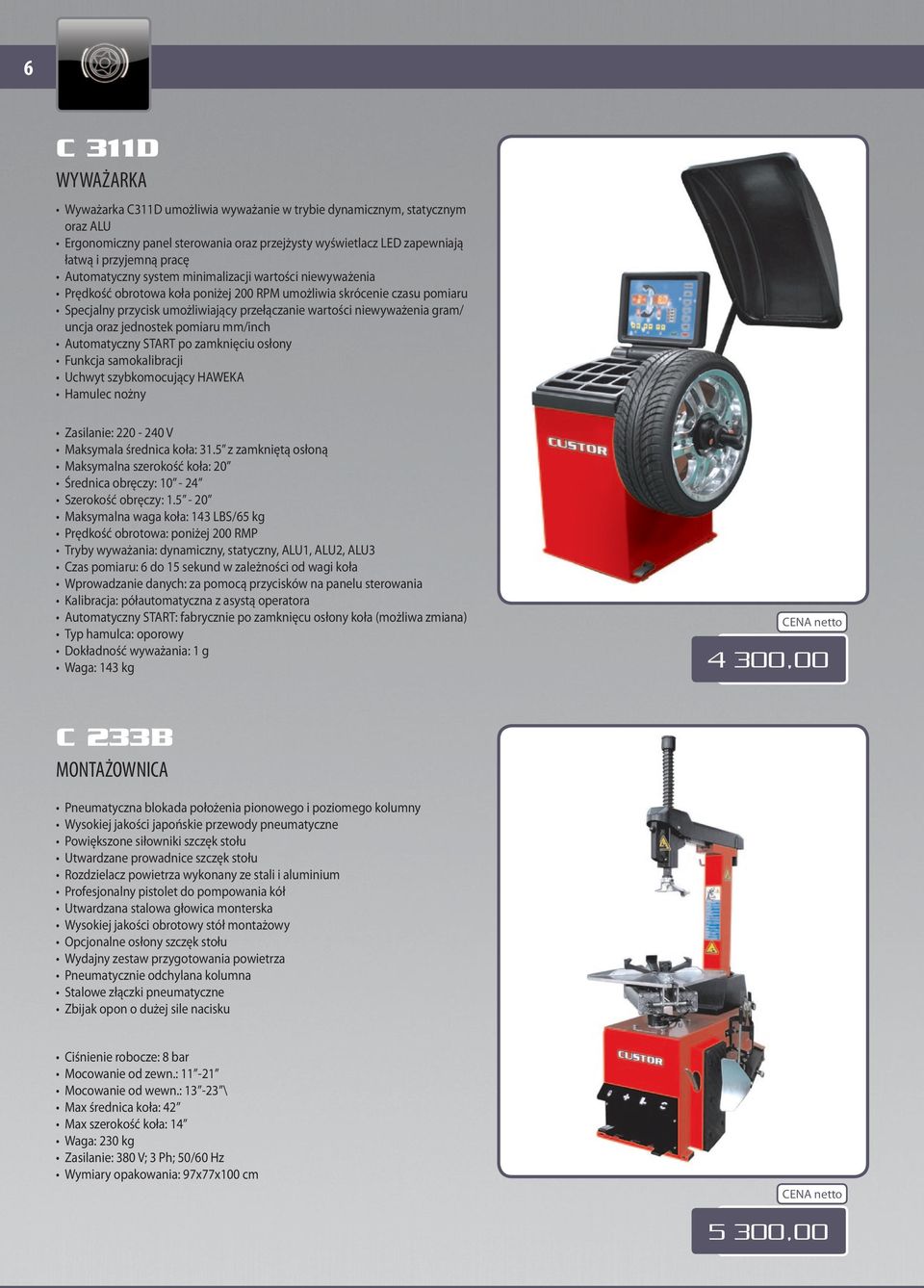 gram/ uncja oraz jednostek pomiaru mm/inch Automatyczny START po zamknięciu osłony Funkcja samokalibracji Uchwyt szybkomocujący HAWEKA Hamulec nożny Zasilanie: 220-240 V Maksymala średnica koła: 31.