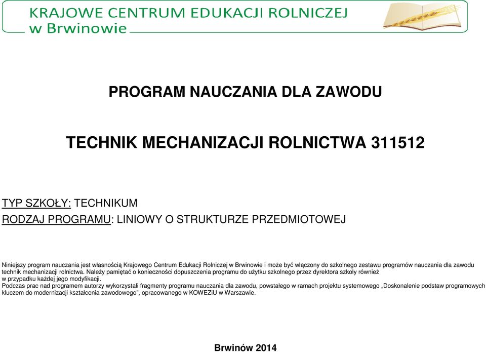 Należy pamiętać o konieczności dopuszczenia programu do użytku szkolnego przez dyrektora szkoły również w przypadku każdej jego modyfikacji.