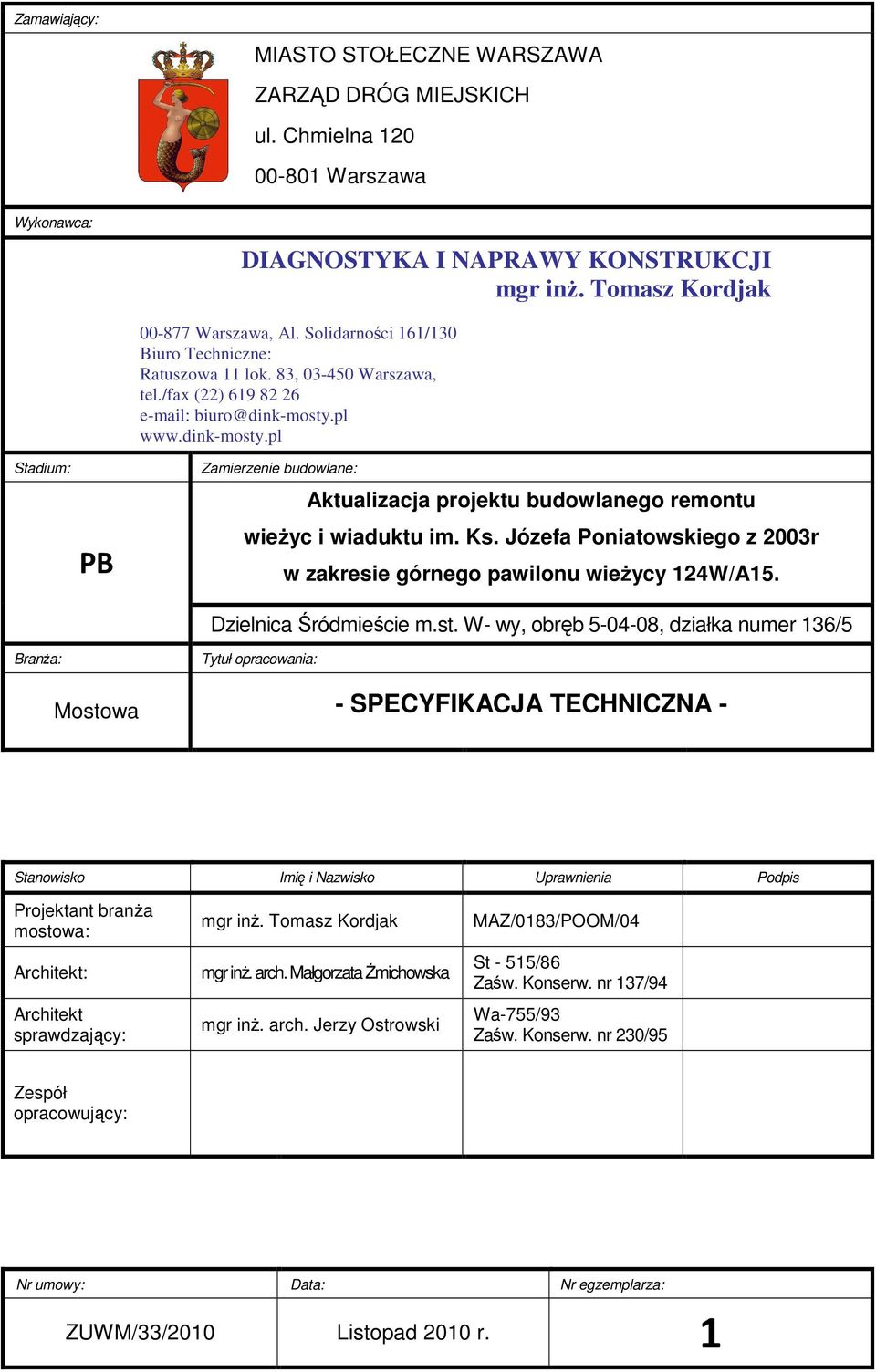 pl www.dink-mosty.pl Zamierzenie budowlane: Aktualizacja projektu budowlanego remontu wieżyc i wiaduktu im. Ks. Józefa Poniatowskiego z 2003r w zakresie górnego pawilonu wieżycy 124W/A15.