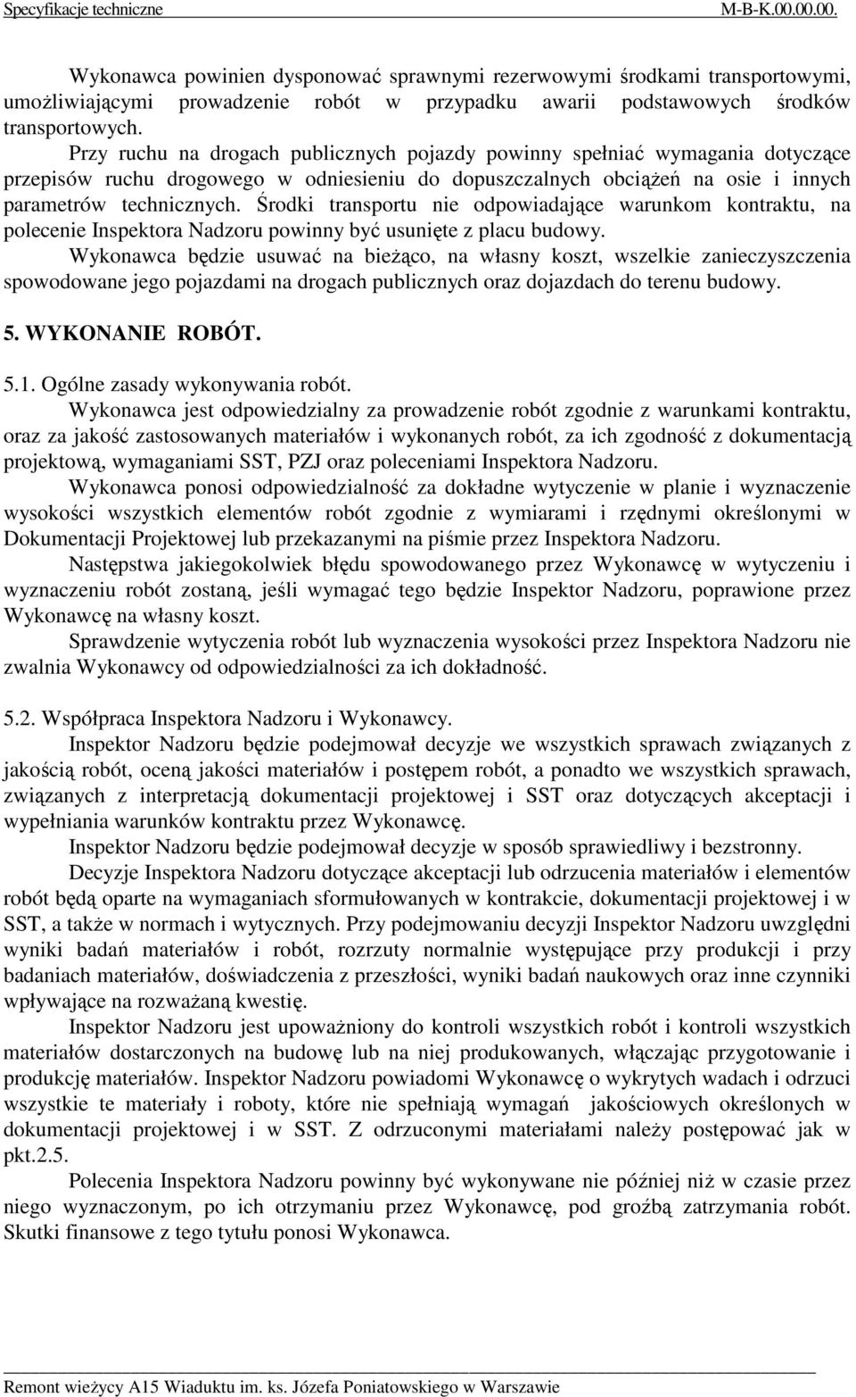 Środki transportu nie odpowiadające warunkom kontraktu, na polecenie Inspektora Nadzoru powinny być usunięte z placu budowy.