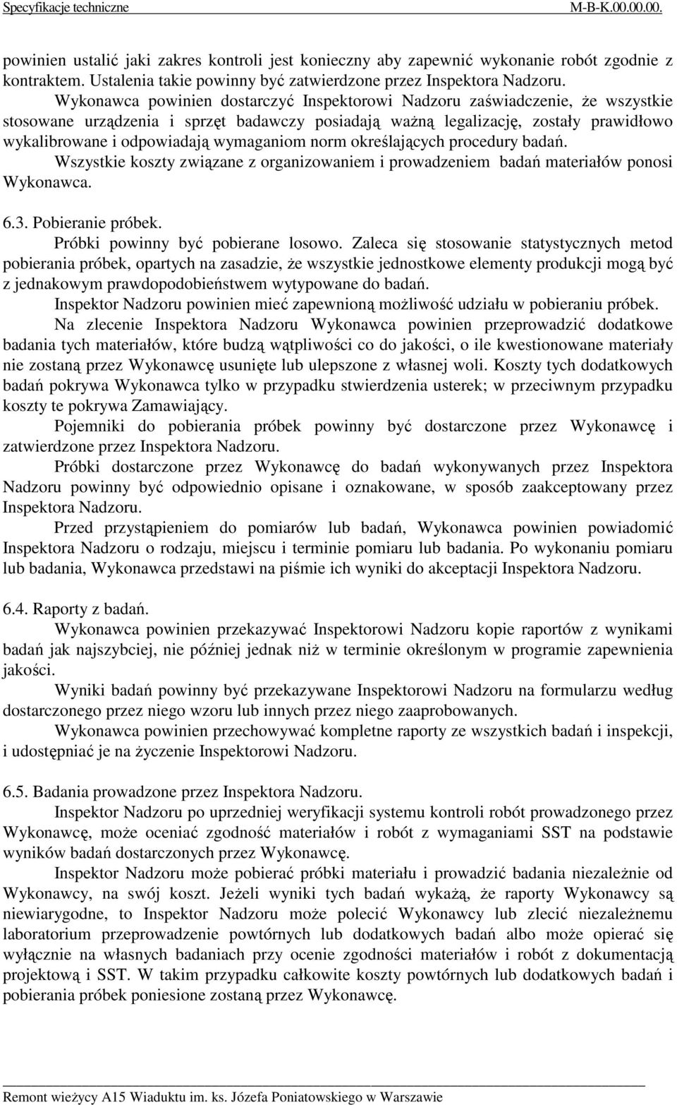 wymaganiom norm określających procedury badań. Wszystkie koszty związane z organizowaniem i prowadzeniem badań materiałów ponosi Wykonawca. 6.3. Pobieranie próbek. Próbki powinny być pobierane losowo.