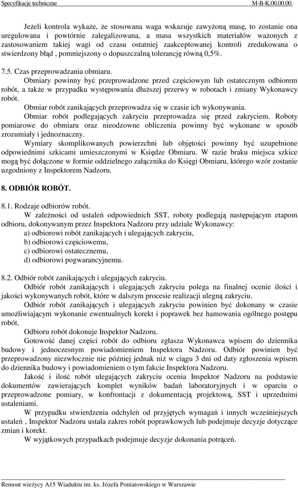 czasu ostatniej zaakceptowanej kontroli zredukowana o stwierdzony błąd, pomniejszony o dopuszczalną tolerancję równą 0,5%. 7.5. Czas przeprowadzania obmiaru.