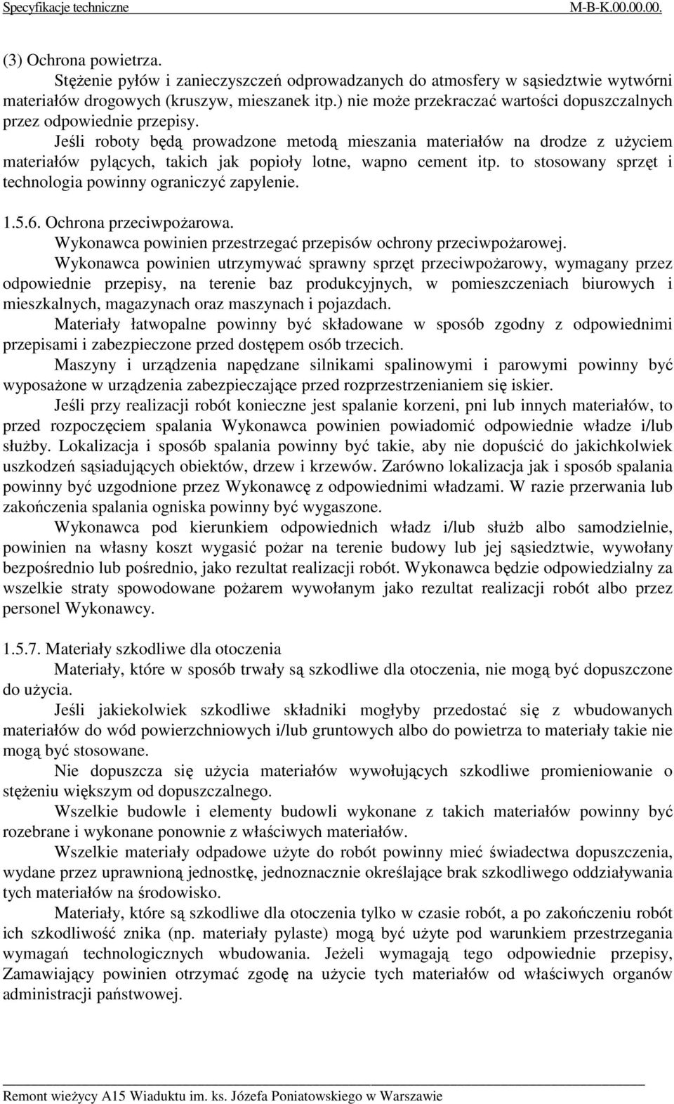 Jeśli roboty będą prowadzone metodą mieszania materiałów na drodze z użyciem materiałów pylących, takich jak popioły lotne, wapno cement itp.