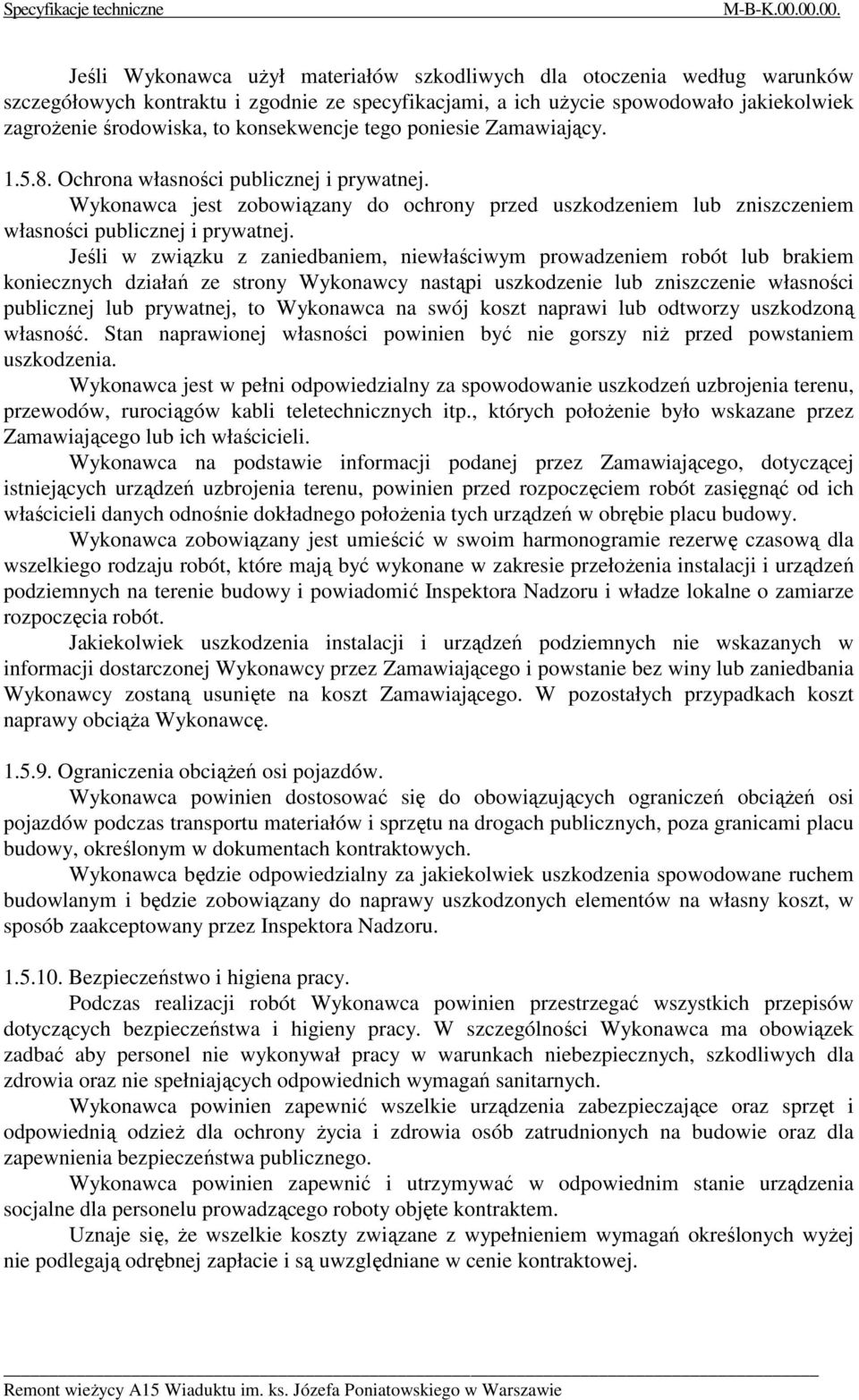 konsekwencje tego poniesie Zamawiający. 1.5.8. Ochrona własności publicznej i prywatnej. Wykonawca jest zobowiązany do ochrony przed uszkodzeniem lub zniszczeniem własności publicznej i prywatnej.