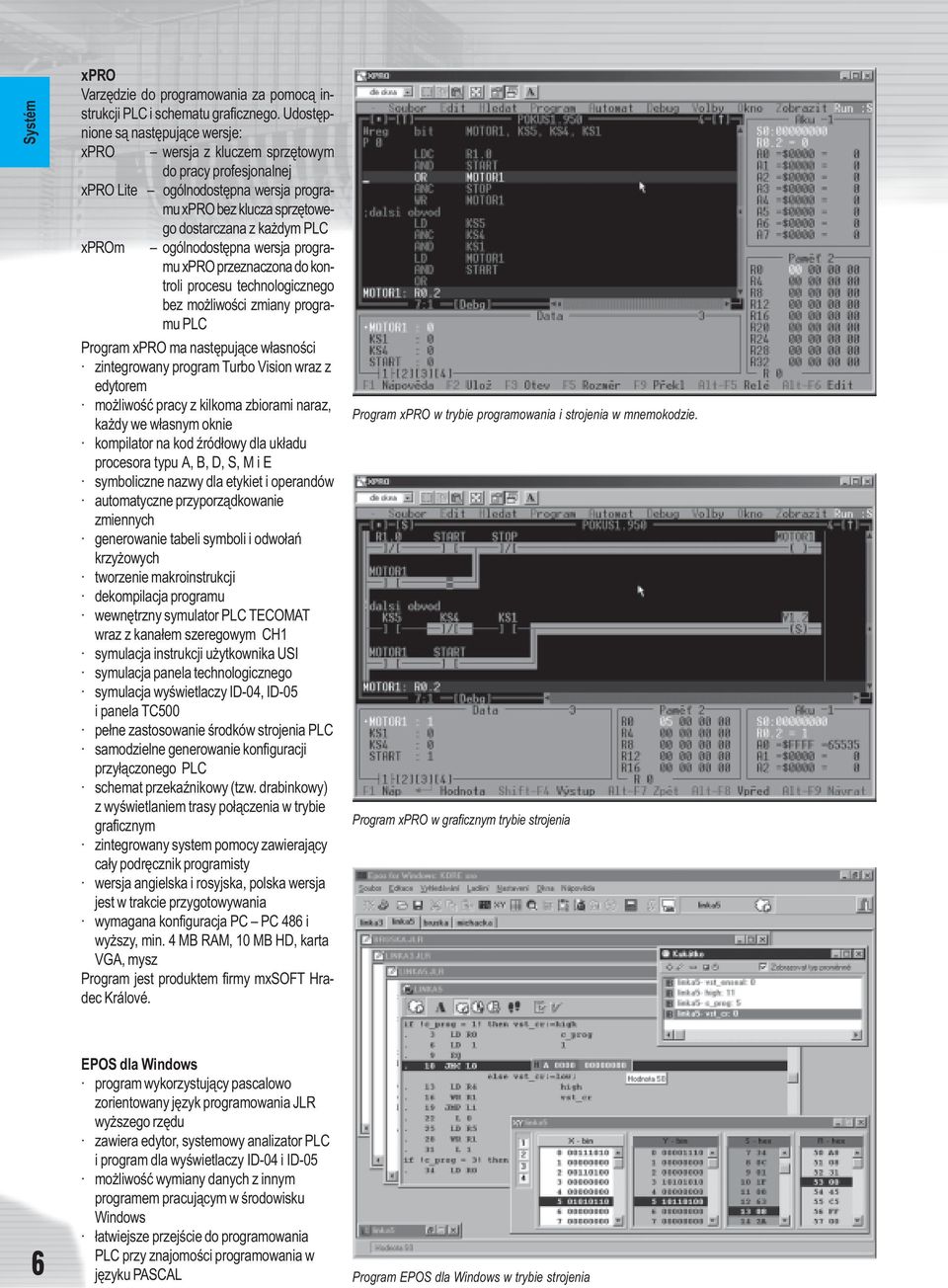 ogólnodostêpna wersja programu xpro przeznaczona do kontroli procesu technologicznego bez mo liwoœci zmiany programu PLC Program xpro ma nastêpuj¹ce w³asnoœci zintegrowany program Turbo Vision wraz z