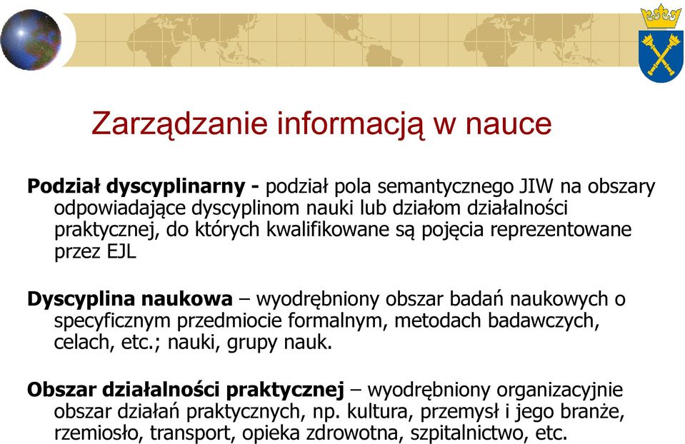 naukowych o specyficznym przedmiocie formalnym, metodach badawczych, celach, etc.; nauki, grupy nauk.