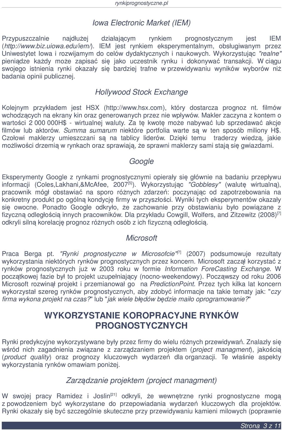 Wykorzystując "realne" pieniądze każdy może zapisać się jako uczestnik rynku i dokonywać transakcji.