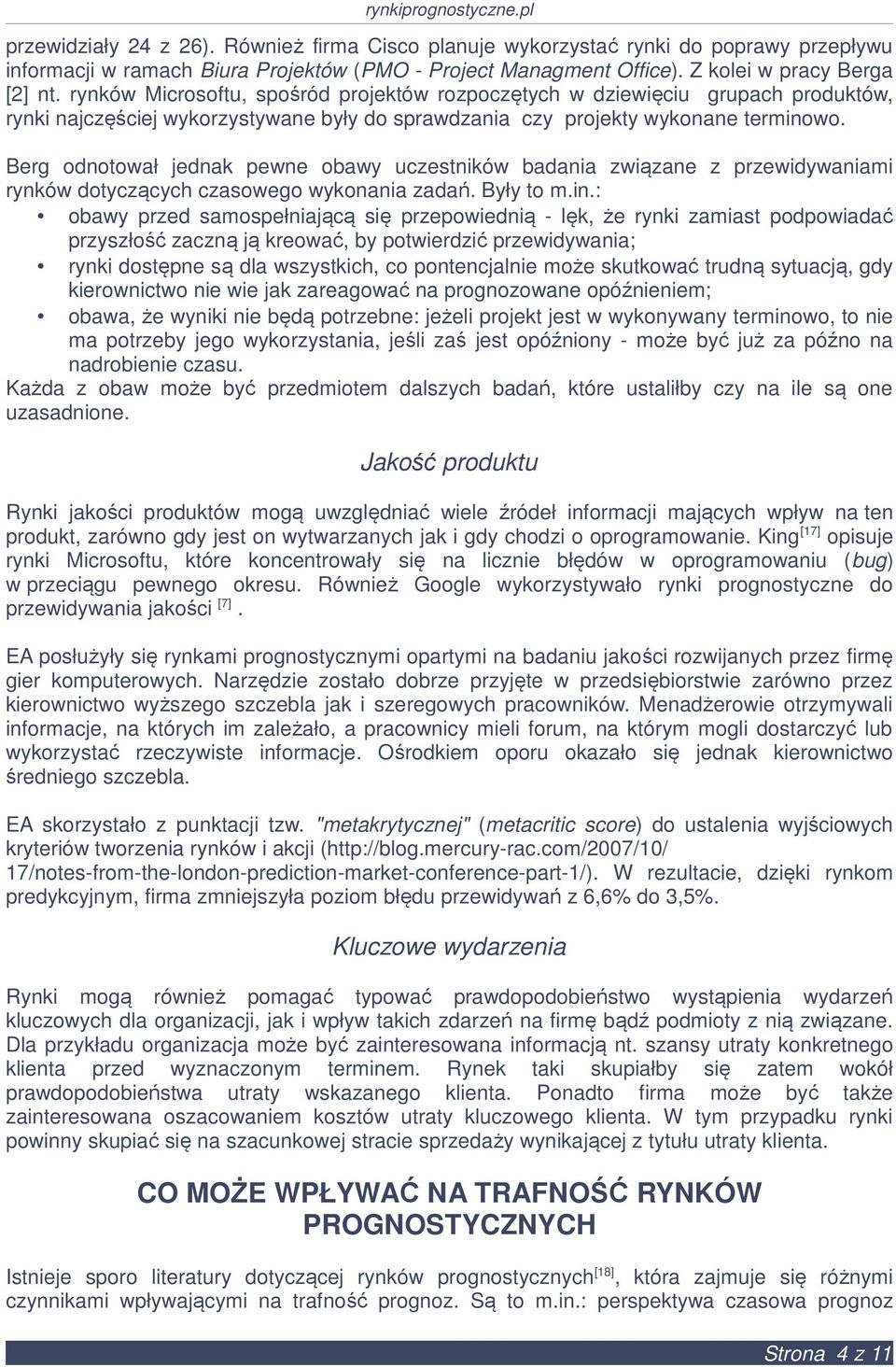 Berg odnotował jednak pewne obawy uczestników badania związane z przewidywaniami rynków dotyczących czasowego wykonania zadań. Były to m.in.