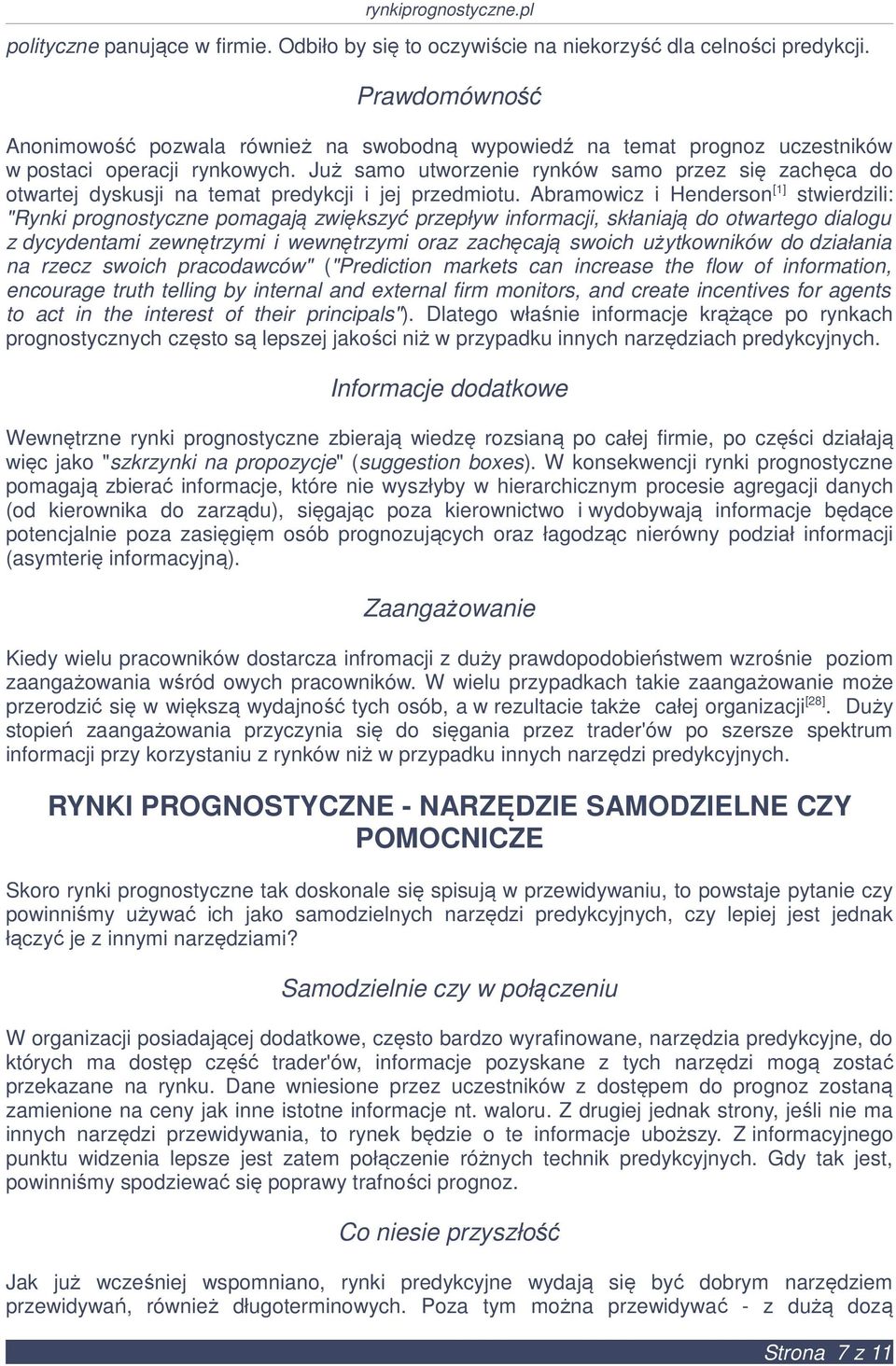 Już samo utworzenie rynków samo przez się zachęca do otwartej dyskusji na temat predykcji i jej przedmiotu.