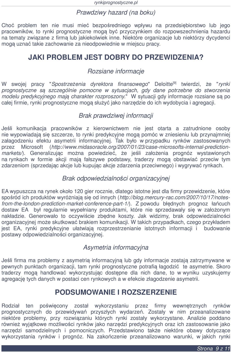 Rozsiane informacje W swojej pracy "Spostrzeżenia dyrektora finansowego" Deloitte [9] twierdzi, że "rynki prognostyczne są szczególnie pomocne w sytuacjach, gdy dane potrzebne do stworzenia modelu