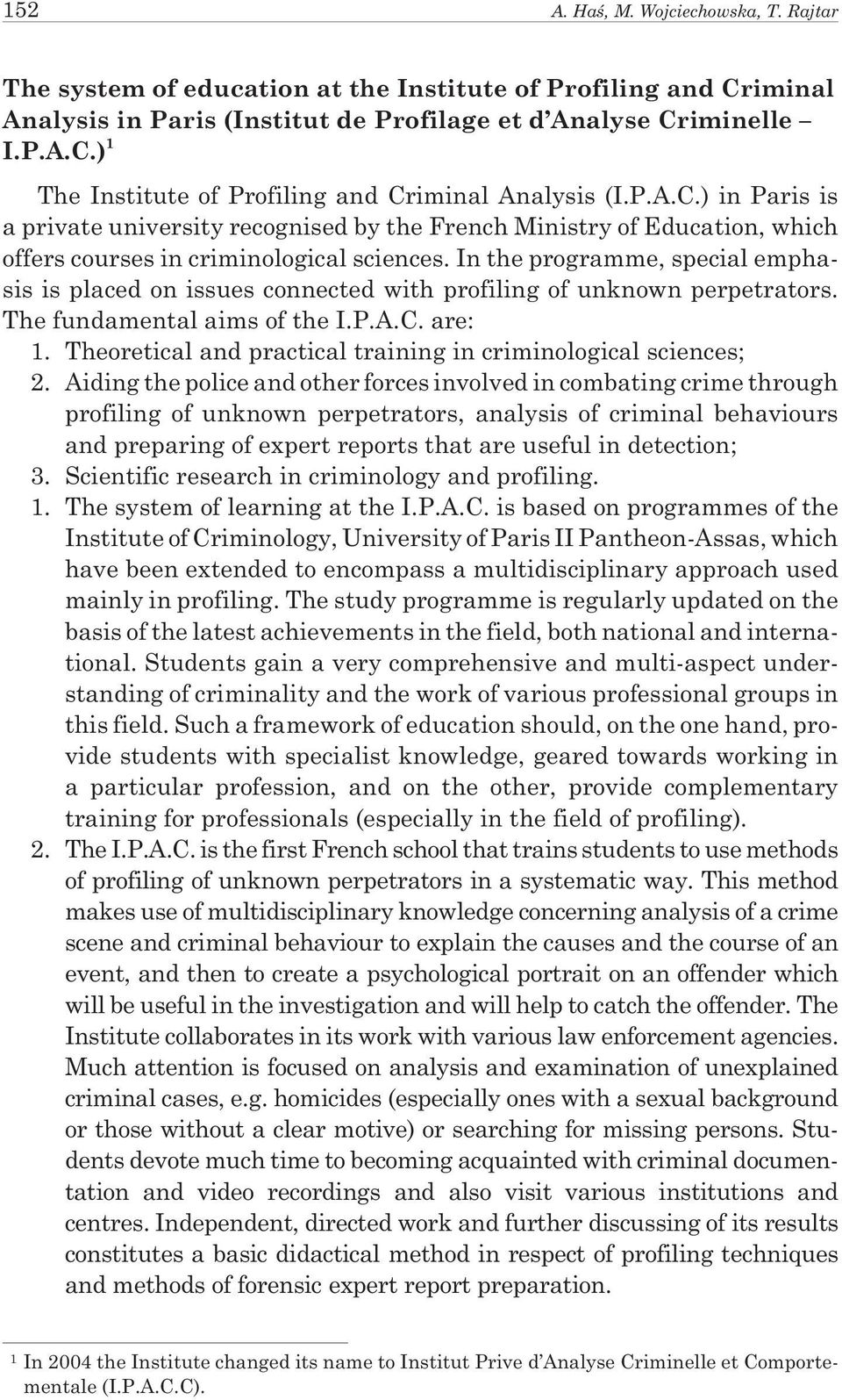 In the programme, special emphasis is placed on issues connected with profiling of unknown perpetrators. The fundamental aims of the I.P.A.C. are: 1.