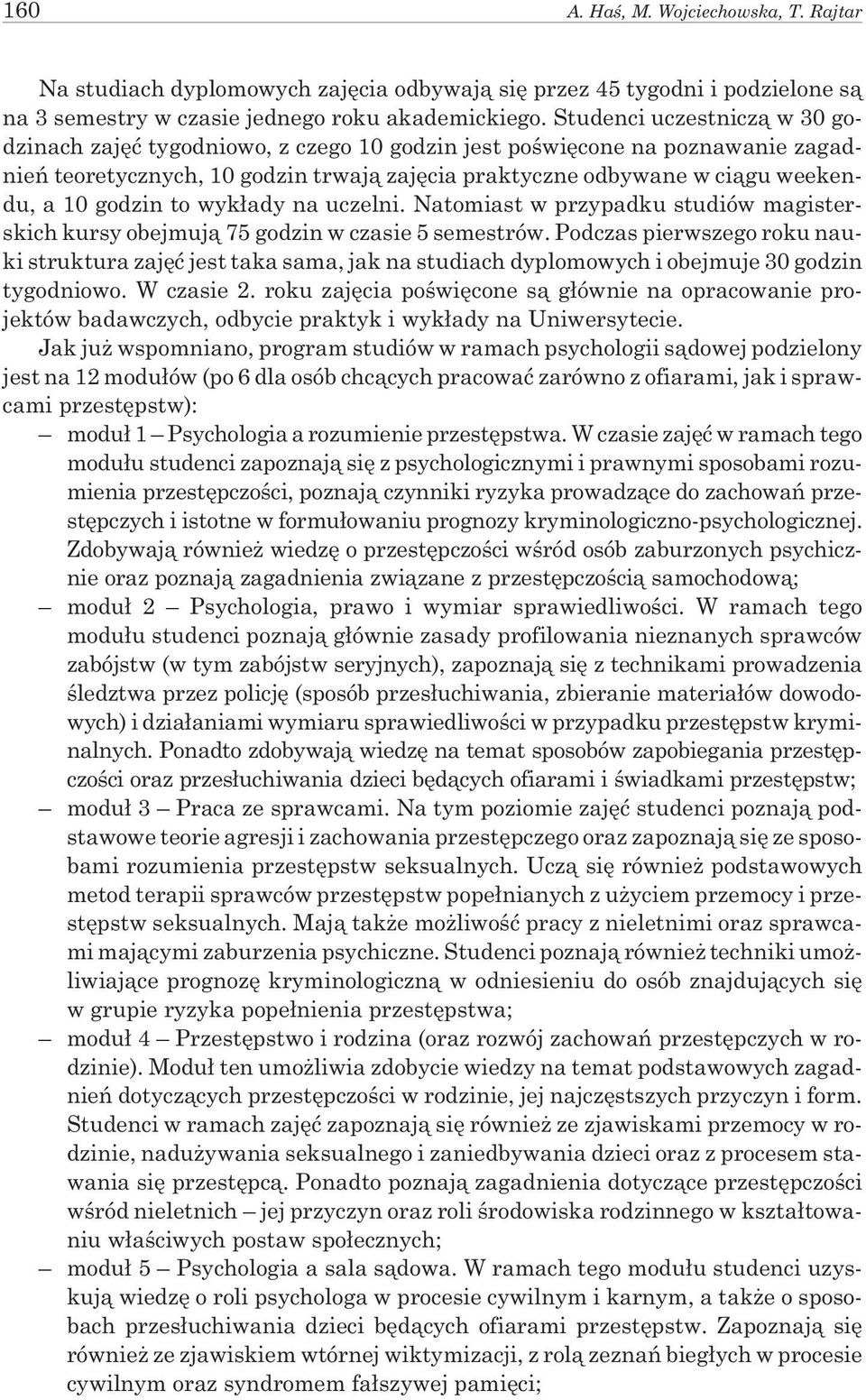 godzin to wyk³ady na uczelni. Natomiast w przypadku studiów magisterskich kursy obejmuj¹ 75 godzin w czasie 5 semestrów.