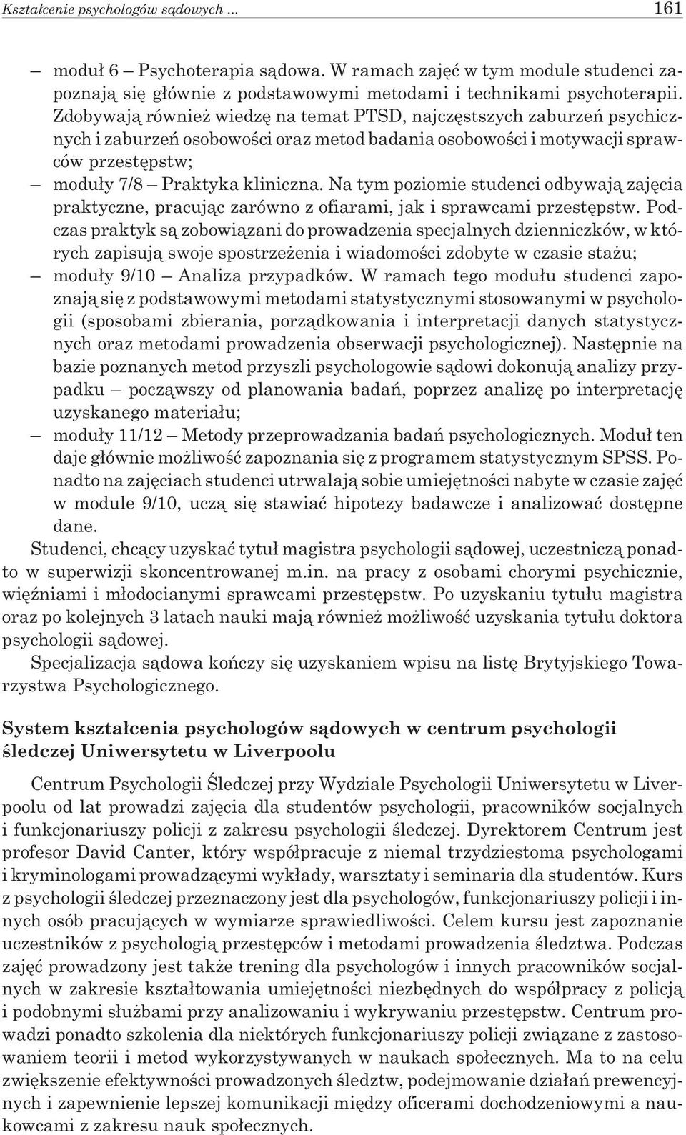 Na tym poziomie studenci odbywaj¹ zajêcia praktyczne, pracuj¹c zarówno z ofiarami, jak i sprawcami przestêpstw.