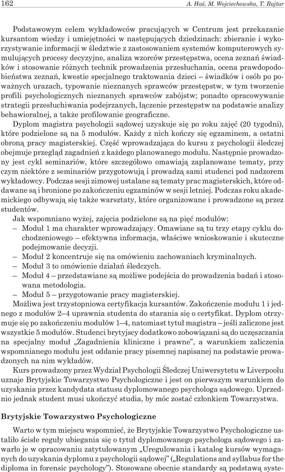 zastosowaniem systemów komputerowych symuluj¹cych procesy decyzyjne, analiza wzorców przestêpstwa, ocena zeznañ œwiadków i stosowanie ró nych technik prowadzenia przes³uchania, ocena