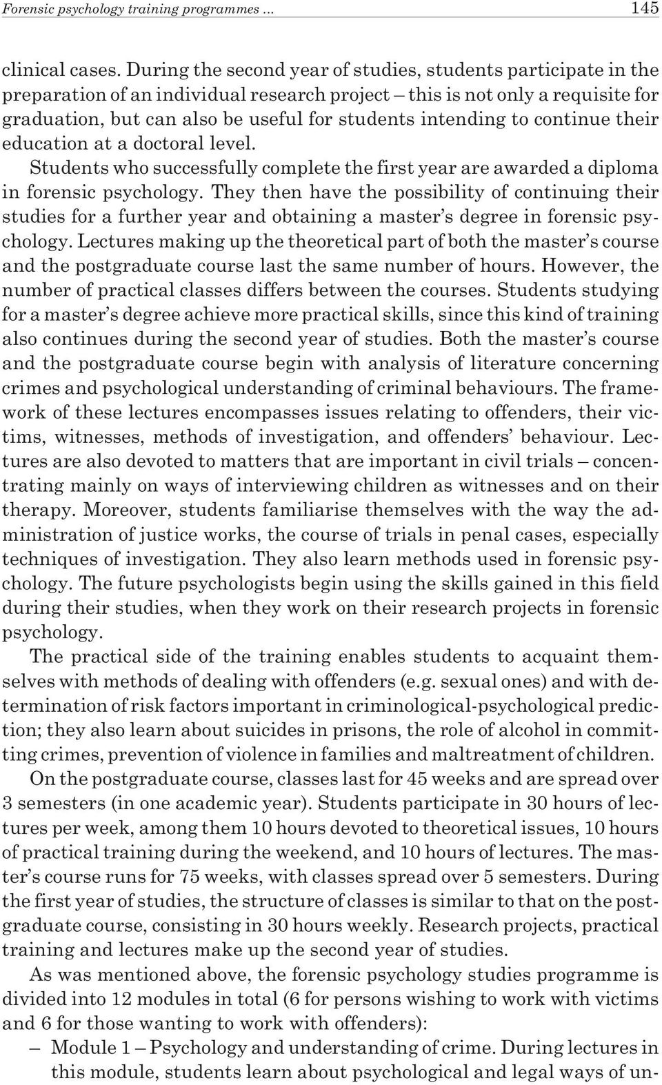 to continue their education at a doctoral level. Students who successfully complete the first year are awarded a diploma in forensic psychology.