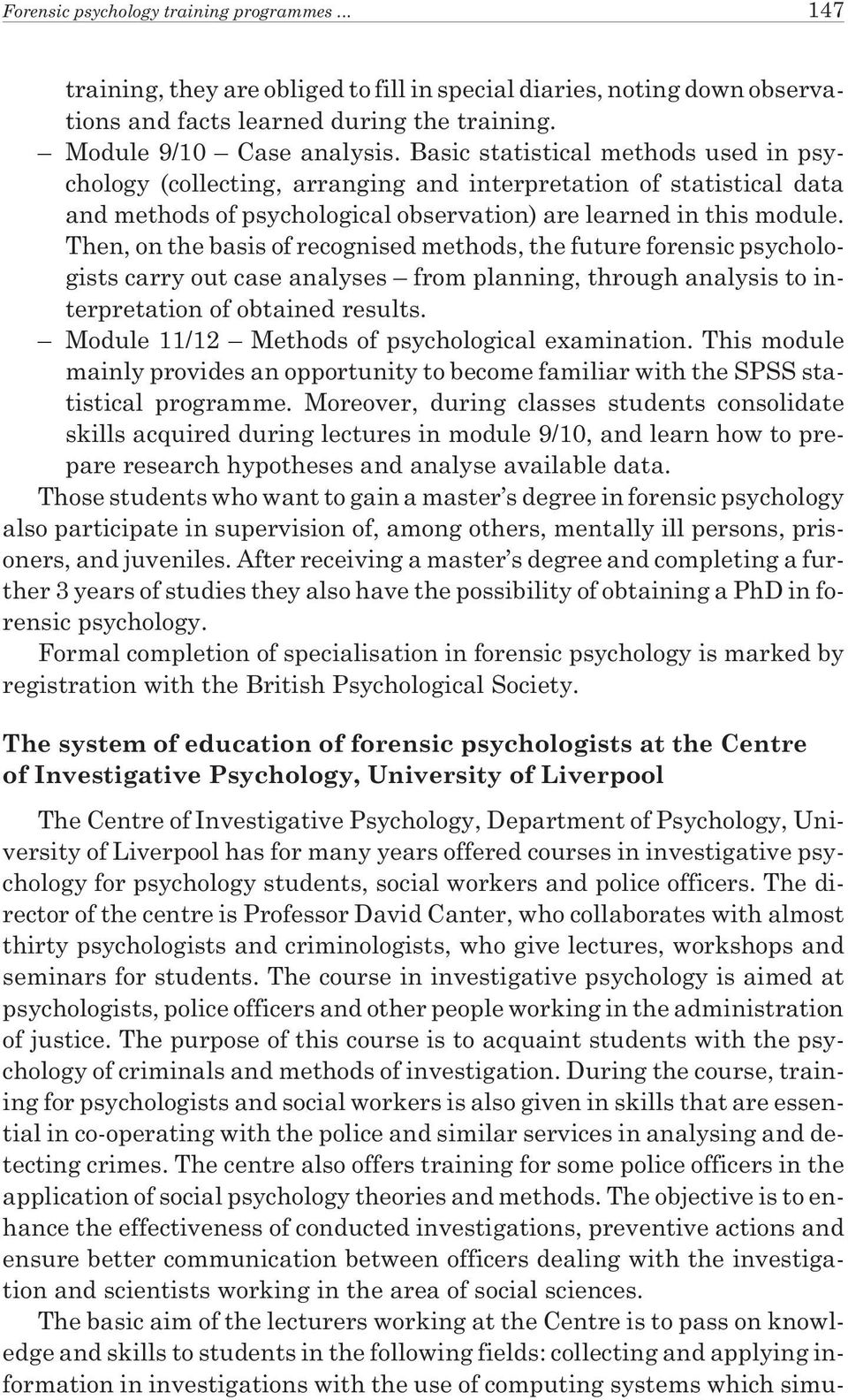 Then, on the basis of recognised methods, the future forensic psychologists carry out case analyses from planning, through analysis to interpretation of obtained results.