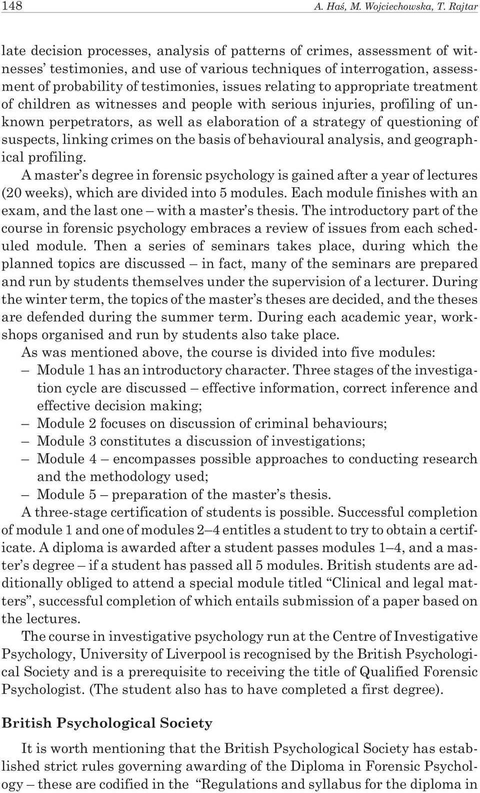 relating to appropriate treatment of children as witnesses and people with serious injuries, profiling of unknown perpetrators, as well as elaboration of a strategy of questioning of suspects,