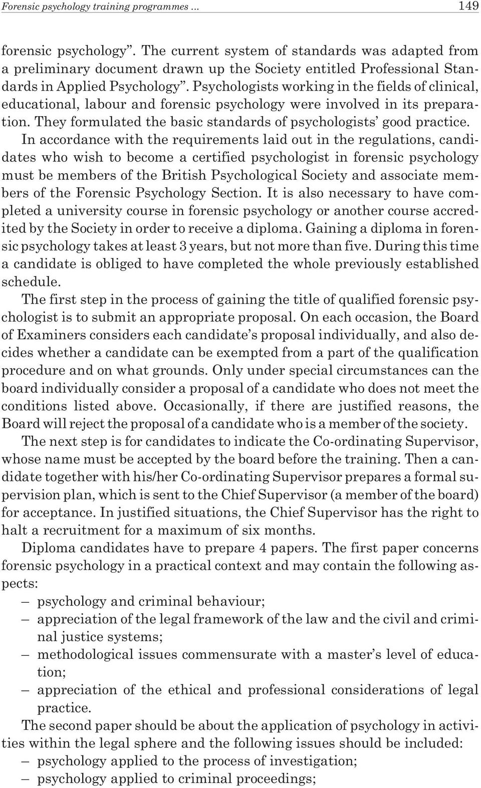 Psychologists working in the fields of clinical, educational, labour and forensic psychology were involved in its preparation. They formulated the basic standards of psychologists good practice.