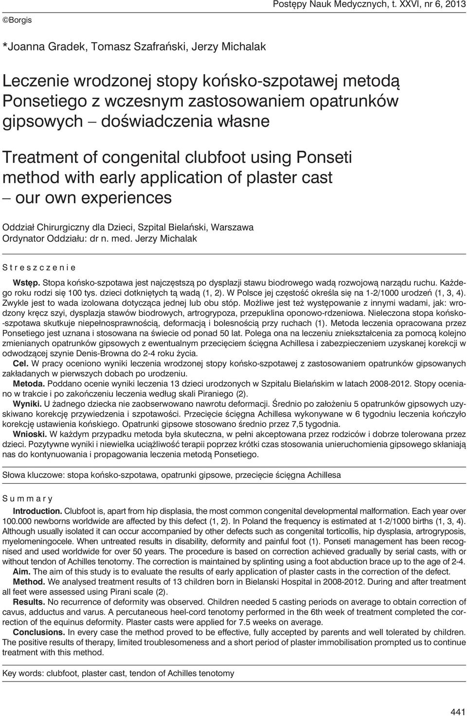 własne Treatment of congenital clubfoot using Ponseti method with early application of plaster cast our own experiences Oddział Chirurgiczny dla Dzieci, Szpital Bielański, Warszawa Ordynator