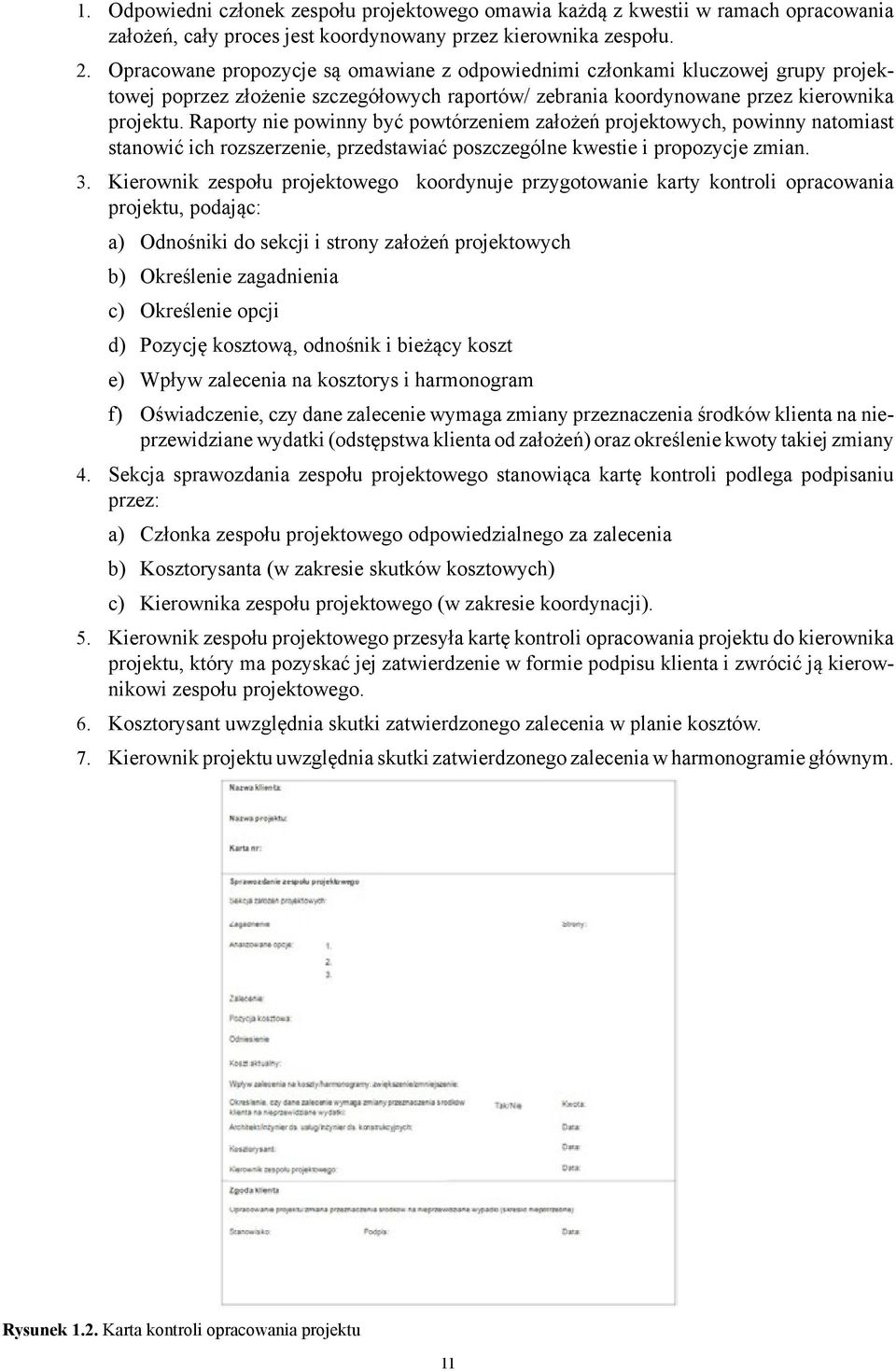 Raporty nie powinny być powtórzeniem założeń projektowych, powinny natomiast stanowić ich rozszerzenie, przedstawiać poszczególne kwestie i propozycje zmian. 3.