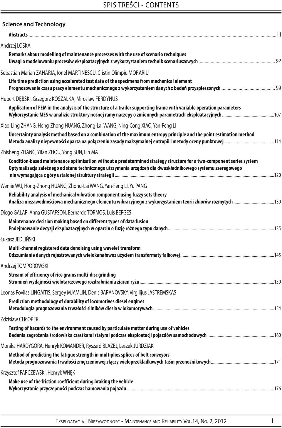 .. 92 Sebastian Marian Zaharia, Ionel Martinescu, Cristin Olimpiu Morariu Life time prediction using accelerated test data of the specimens from mechanical element Prognozowanie czasu pracy elementu