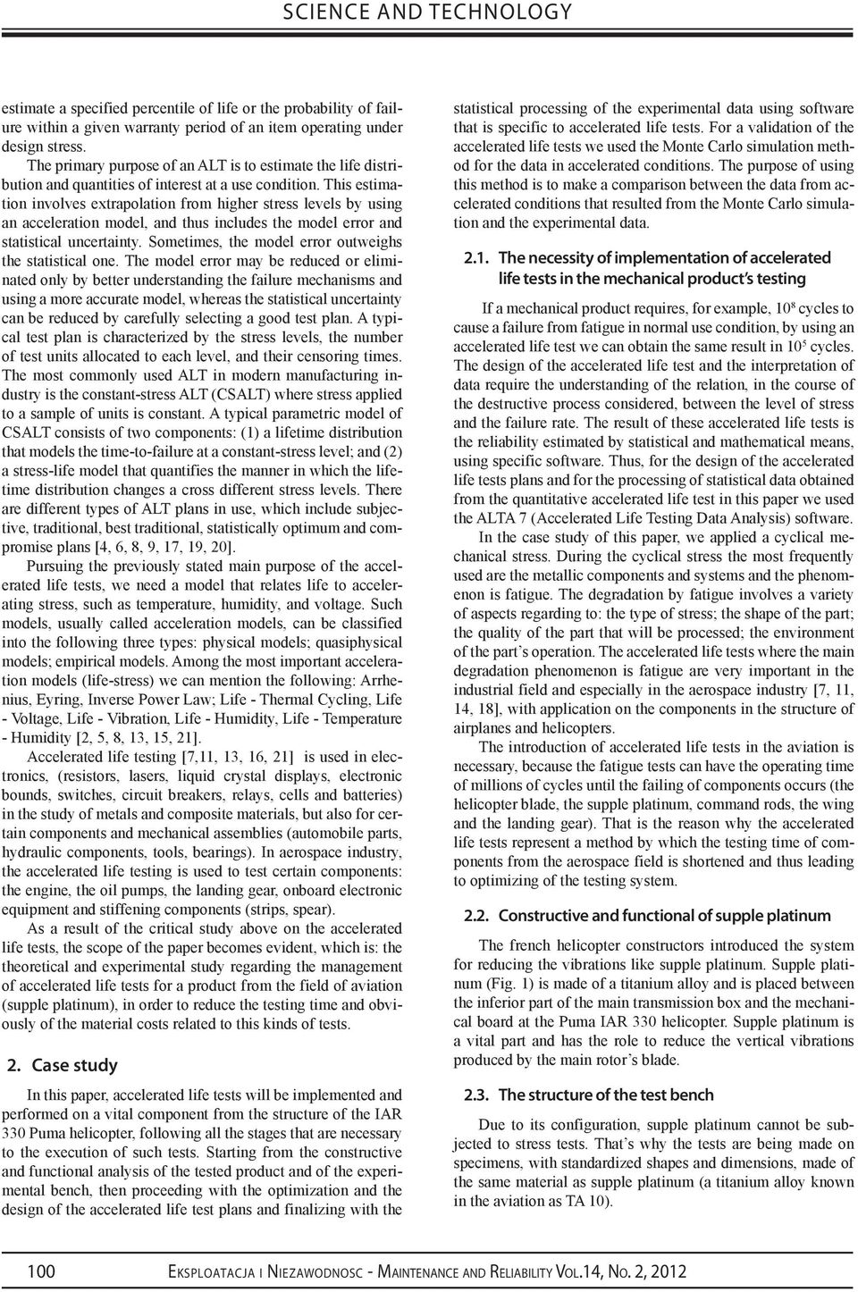 This estimation involves extrapolation from higher stress levels by using an acceleration model, and thus includes the model error and statistical uncertainty.