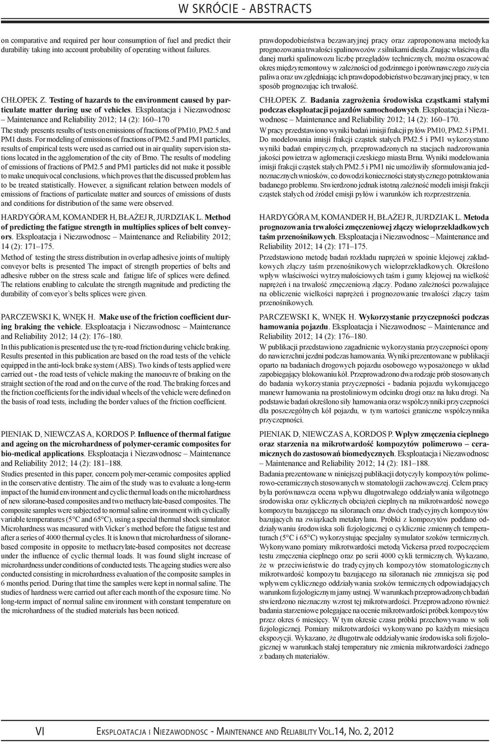 Eksploatacja i Niezawodnosc Maintenance and Reliability 2012; 14 (2): 160 170 The study presents results of tests on emissions of fractions of PM10, PM2.5 and PM1 dusts.