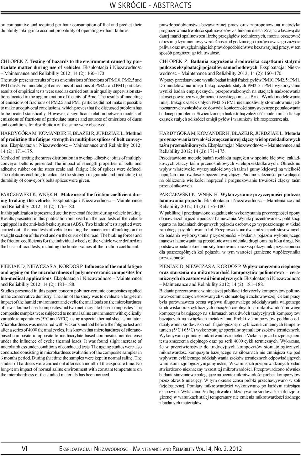 Eksploatacja i Niezawodnosc Maintenance and Reliability 2012; 14 (2): 160 170 The study presents results of tests on emissions of fractions of PM10, PM2.5 and PM1 dusts.