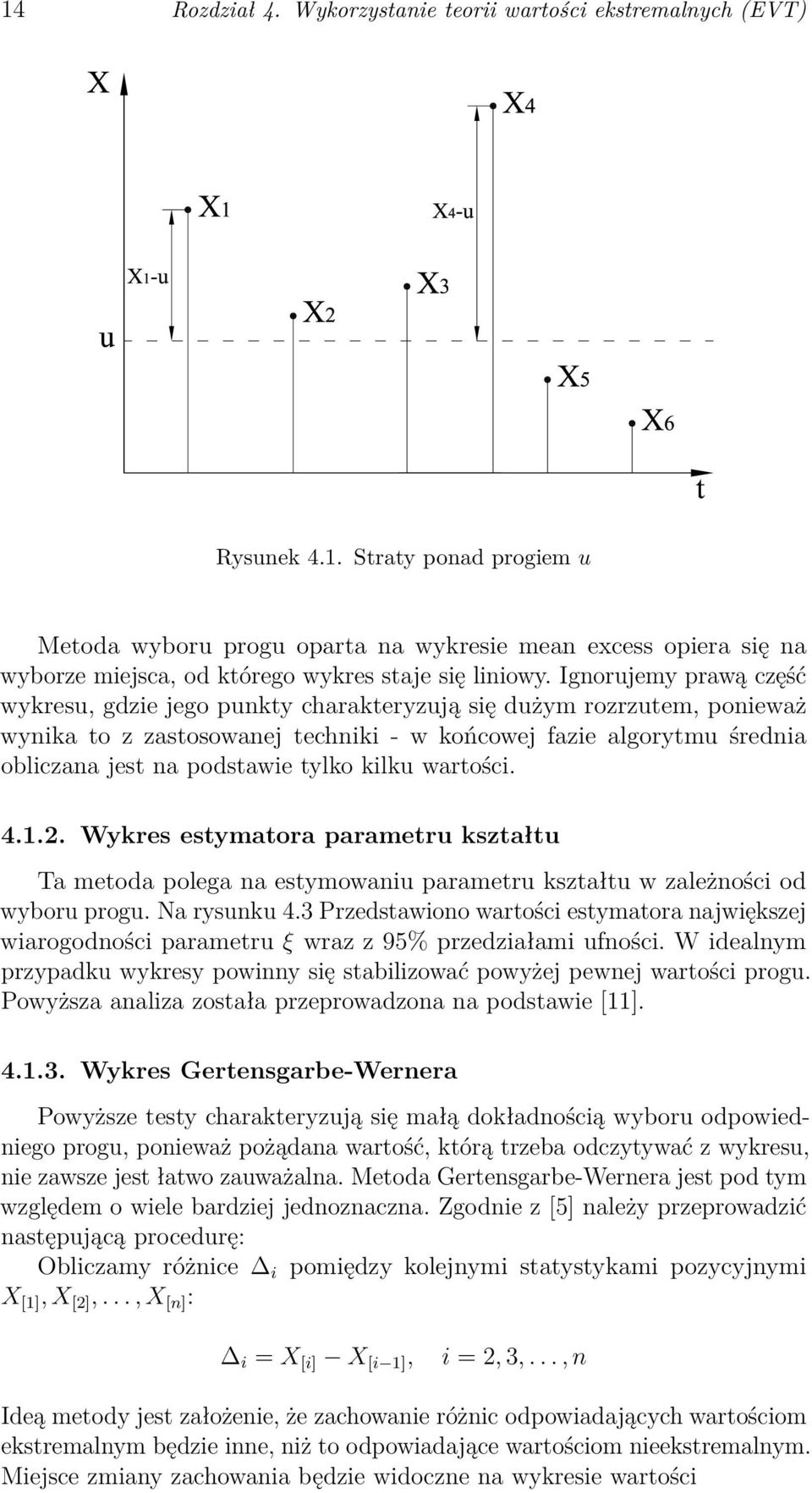 kilku wartości. 4.1.2. Wykres estymatora parametru kształtu Ta metoda polega na estymowaniu parametru kształtu w zależności od wyboru progu. Na rysunku 4.