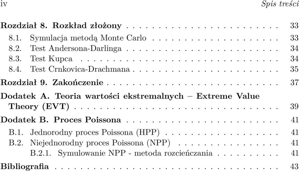 Teoria wartości ekstremalnych Extreme Value Theory (EVT)................................ 39 Dodatek B. Proces Poissona........................ 41 B.1. Jednorodny proces Poissona (HPP).