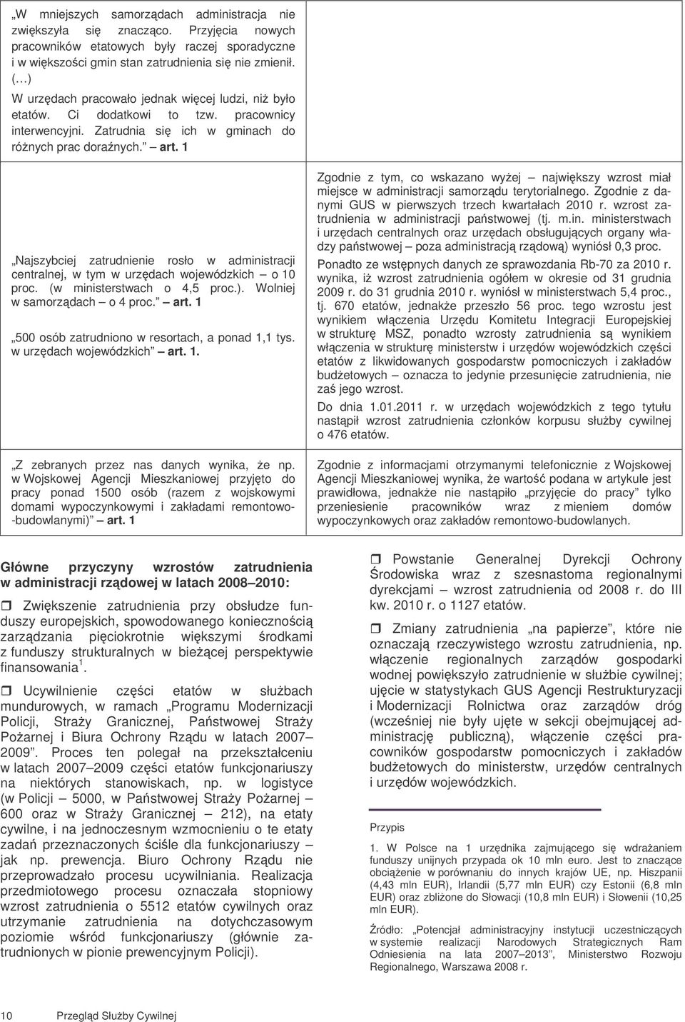 1 Najszybciej zatrudnienie rosło w administracji centralnej, w tym w urzdach wojewódzkich o 10 proc. (w ministerstwach o 4,5 proc.). Wolniej w samorzdach o 4 proc. art.