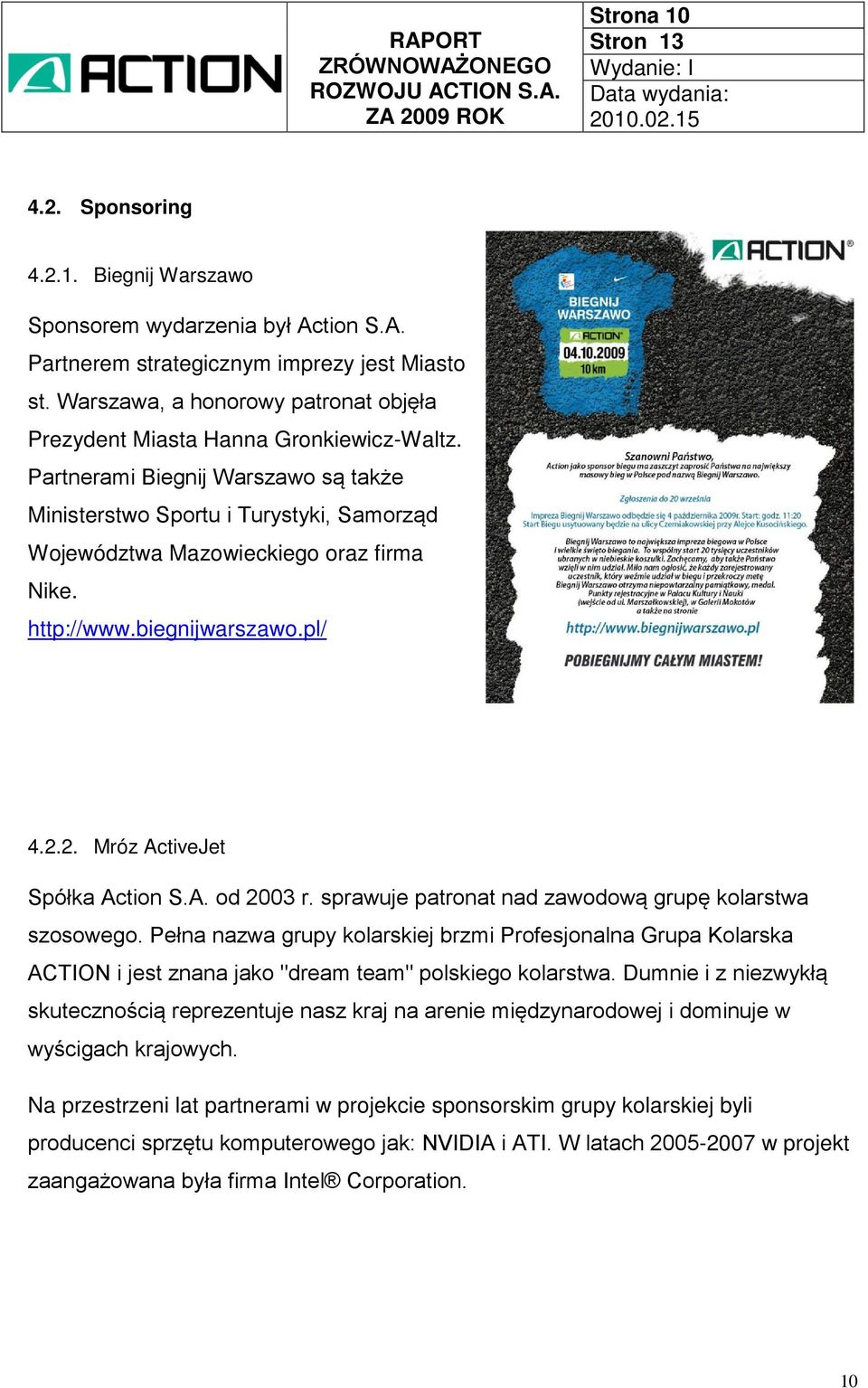 http://www.biegnijwarszawo.pl/ 4.2.2. Mróz ActiveJet Spółka Action S.A. od 2003 r. sprawuje patronat nad zawodową grupę kolarstwa szosowego.