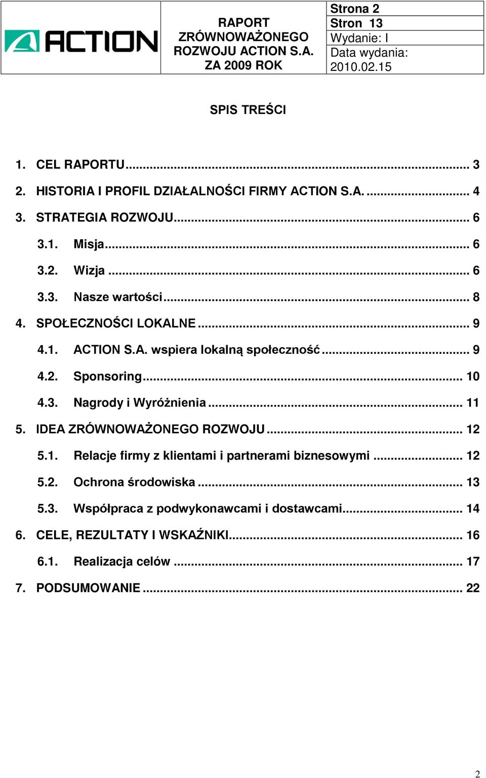 .. 11 5. IDEA ROZWOJU... 12 5.1. Relacje firmy z klientami i partnerami biznesowymi... 12 5.2. Ochrona środowiska... 13 