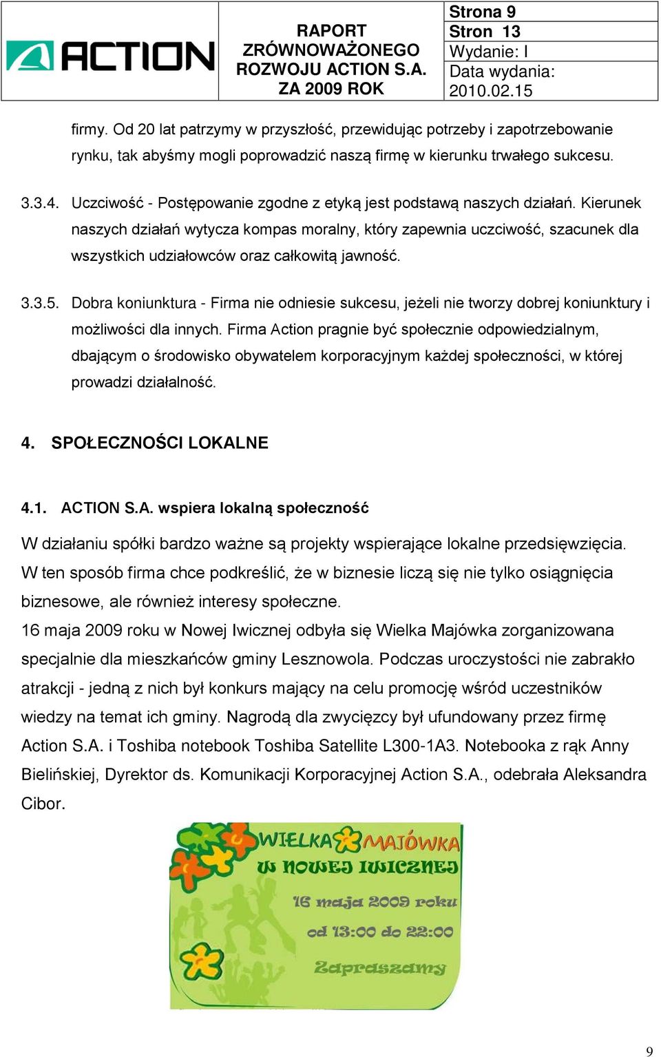 Kierunek naszych działań wytycza kompas moralny, który zapewnia uczciwość, szacunek dla wszystkich udziałowców oraz całkowitą jawność. 3.3.5.