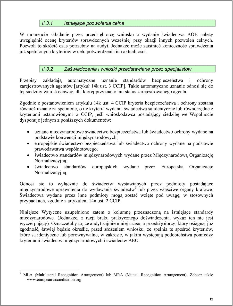 2 Zaświadczenia i wnioski przedstawiane przez specjalistów Przepisy zakładają automatyczne uznanie standardów bezpieczeństwa i ochrony zarejestrowanych agentów [artykuł 14k ust. 3 CCIP].