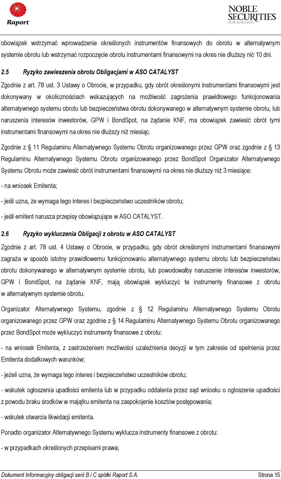 3 Ustawy o Obrocie, w przypadku, gdy obrót określonymi instrumentami finansowymi jest dokonywany w okolicznościach wskazujących na możliwość zagrożenia prawidłowego funkcjonowania alternatywnego