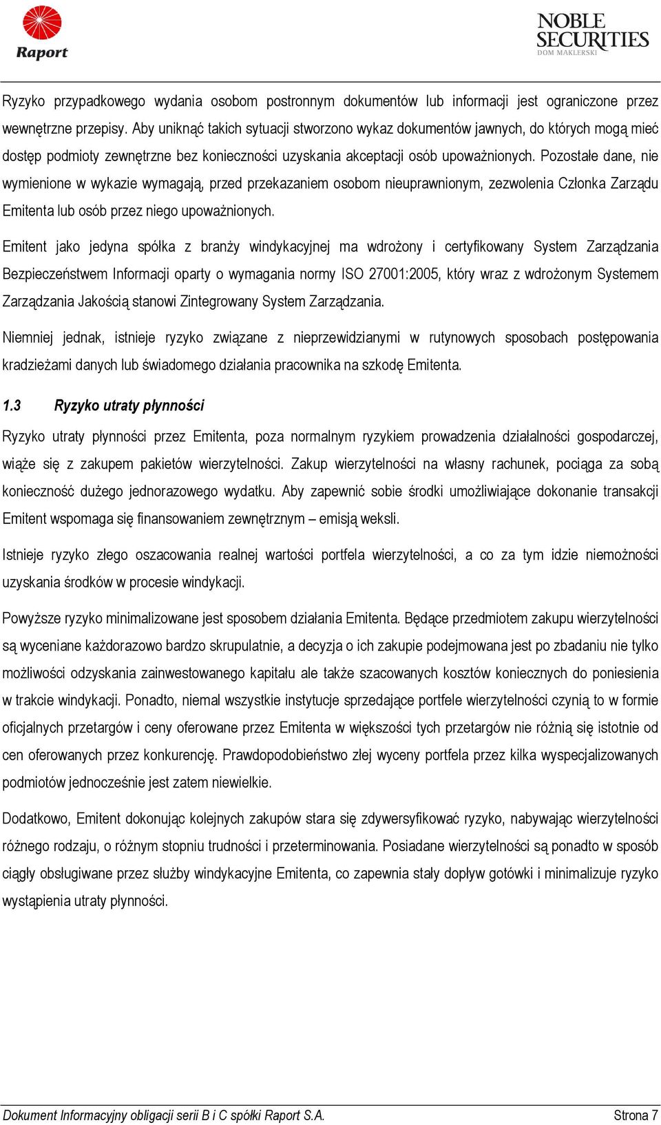 Pozostałe dane, nie wymienione w wykazie wymagają, przed przekazaniem osobom nieuprawnionym, zezwolenia Członka Zarządu Emitenta lub osób przez niego upoważnionych.