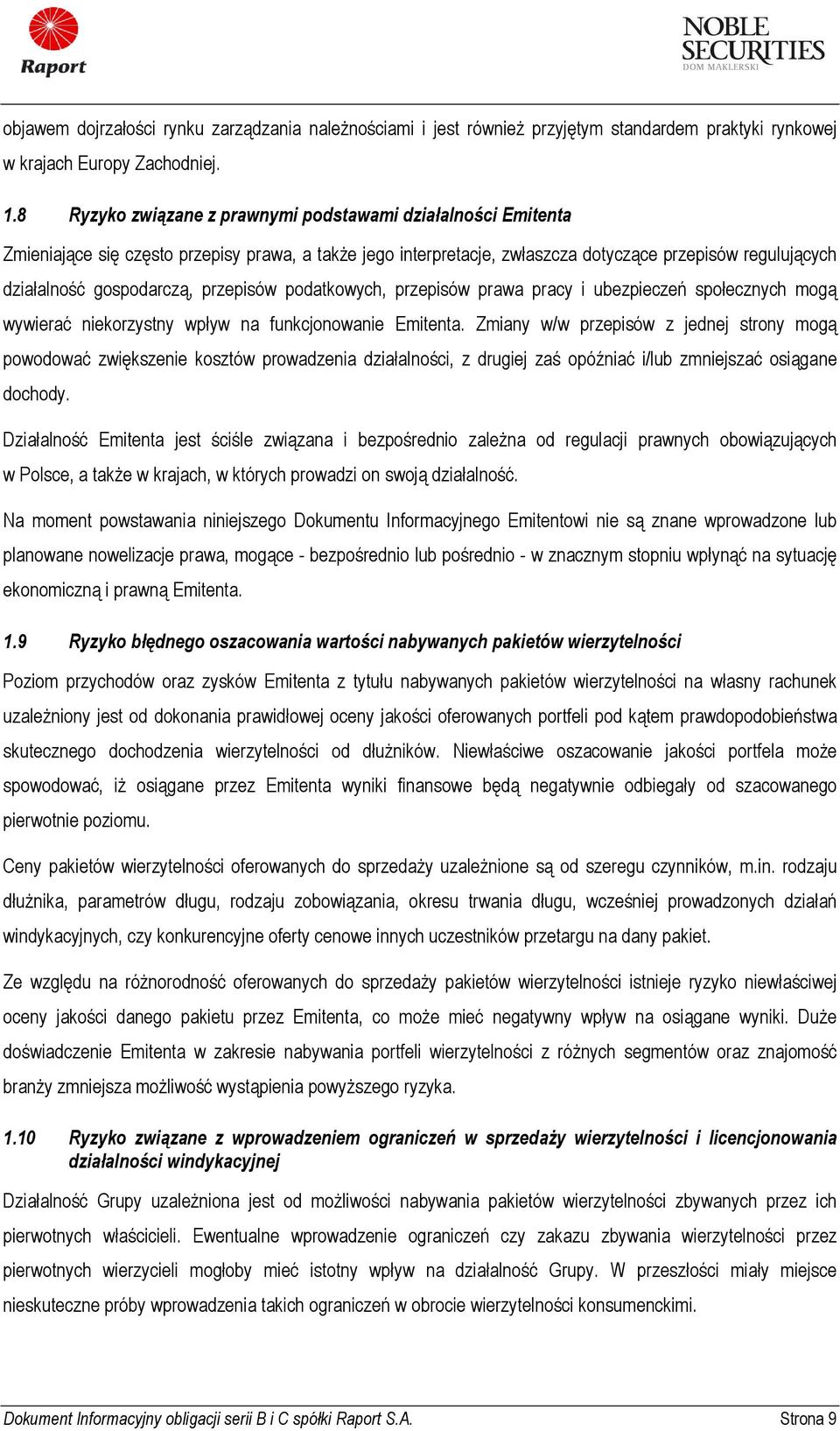 przepisów podatkowych, przepisów prawa pracy i ubezpieczeń społecznych mogą wywierać niekorzystny wpływ na funkcjonowanie Emitenta.